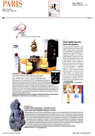 Date : MAI 15
Pays : France
Périodicité : Mensuel
Page de l'article : p.20
Page 1/1
CARRE5 7366593400508Tous droits réservés à l'éditeur
aParis 7e
Champ de Mars Eco e rn lite re Invalides
ÉVENEMENT ///1
CHRISTOPHE MICHALAK SE MEY
AU PARFUM CHEZ QUINTESSENCE
Pour inaugurer son nouve ecrin de 30 rn' scénographie avec panache
Quintessence presente la premiere bougie de la star de la patisserie qu
fleure bon le citron bas lie Experte en bougie arty la marque - a I origine du
calendrier olfact f cree en partenariat avec des stars françaises du dessinateur
Sempe a I art ste Claude Lalanne - s installe dans un com ivial decor gustavien Le gris des
lambris et corniches se dynamise de fulgurance contemporane avec des placards noirs
poses sur beton brut On s imprègne de toutes ces senteurs dans des fauteuils directe re
un lieu enchanteur a la décorât on unique grace aux meub es et aux barbotines chois s en
partenariat avec la Galerie Vauclair
• BOUGIE CHRISTOPHE MICHALAK 57 € DONT 2 REVERSES A LASSOCIATION MECENAT CHIRURGIE CARDIAQUE
QUINTESSENCE 77 RUE DU BAC PARIS f TEL 0142843205 www quintessence paris com
MODE ///
Paul Smith nouveau
héros desjuniors
Alors qu il enchante les parents en mode
preppy, Paul Smith ouvre enfin nie pre
miere boutique réservée exclusivement
aux enfants Fidèle a son dégante philo
sophie dédiée au style et au charme, une
attention particulière est accordée a
ch iq ie deî ni de e e nouve ai detijr Reve
de train electrique Hornby parcourant la
vitrine, perruche peinte T la main sus
pendue derrière la caisse, meubles en
chene massif et port mts en laiton brosse
rythment lespace de 19 m2
Les collec-
tions bib} présentées en dadorables
valiscttes s'annoncent en cadeaux de
naissance T shirts sérigraphies et jeans
liftes pour juniors sont aussi riches en
couleurs flashy et en imprimes jo) eux
que les fameuses pieces de leurs ames
Sur les murs œuvres d art et illustrations
contemporaines trie idrent mssi des
photos prises par Paul Smith lui-même '
PAUL SMITH JUNIOR
24 BOULEVARD RASPAIL 7' TEL 0153630871
www paulsmith fr
EVENEMENT ///
CARRE RIVE GAUCHE : PLEINS FEUX
SUR LES MÉTAMORPHOSES EN ART
Metarmrphoses est IP mot cle de la nouvelle edit on du parcours prmtanier organise par Carre Rive Gauche associât on
qui rassemble plus de 120 antiquaires et galeries d art nstalles dans les rues du 7e
arrondissement Des œuvres exprimant
ce thème ou des objets pouvant changer de fonction sont rn s en évidence de même que les transformations de materiaux
bruts ou d objets usuels real sees par des créateurs de toutes époques et de tous pays af n de les sublimer sous forme
de sculptures peintures objets dart mobil ers De tres nombreuses et superbes pieces sont a decouvrir comme celle
d une représentation du Bodhisattva a partir d un bloc de schiste sculptée par un anonyme du Gandhara il y a 2 000 ans
ou les créatures fantastiques conçues avec des outils numeriques par Jean Claude Meynard Man ere de rappeler que
des techn ques innovantes sont actuellement en tra n de metamorohoser le monde de I art
DU 3 AU? JUIN CARRE RIVE GAUCHE QUAI VOLTAIRE RUES DES SAINTS PERES DE LUNIVERSITE DU BAC DE BEAUNE
DF VERNEDE ET DE LILLE 7E
www carrenvegauche com
 