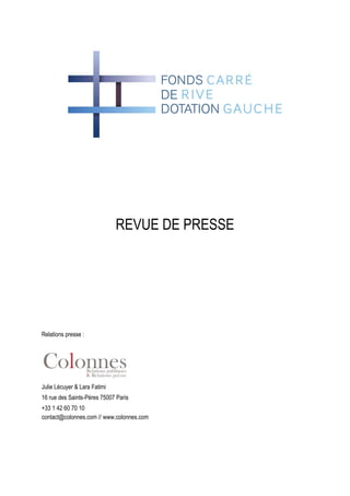 REVUE DE PRESSE
Relations presse :
Julie Lécuyer & Lara Fatimi
16 rue des Saints-Pères 75007 Paris
+33 1 42 60 70 10
contact@colonnes.com // www.colonnes.com
 