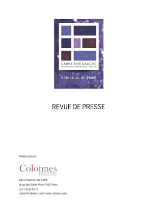  
 
REVUE DE PRESSE
Relations presse :
Julie Lécuyer & Lara Fatimi
16 rue des Saints-Pères 75007 Paris
+33 1 42 60 70 10
contact@colonnes.com // www.colonnes.com
 