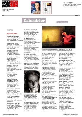 Date : N 740/2015
Pays : France
Périodicité : Mensuel
OJD : 41154
Page de l'article : p.136,138,140
Journaliste : Sylvie Ragey
Page 1/3
CARRE5 2226394400501Tous droits réservés à l'éditeur
Calendrier PARSYLVIERAGEY
INSTITUTIONS
VIVIANE SASSEN. UMBRA.
Atelier néerlandais. 121, rue
de Lille. 0145504704
du ll septembre au 1er
novembre.
MONA HATOUM. Centre
Pompidou. Place Georges-
Pompidou. Galerie I. Niveau 6.
OI 4478 1233 du 24 juin
au 28 .septembre.
GOTTFRIED HONfcGGER.
VALÉRIEBELIN.Centre
Pompidou. Mnam/CCI.
Du 24 juin au 14 septembre.
ANNA El BtRNHAKDBLUMh.
LA PHOTOGRAPHIE
TRANSCENDENTALE.
Centre Pompidou.
Galerie de Photographies.
Du 1er
juillet au 21 septembre.
DOMINIQUE GONZALEZ -
FDERSTER. 1887-2058.
Centre Pompidou.
Galerie Sud. Du 23 septembre
au Icr
fëvrier.
WIFREDO LAM. Centre
Pompidou, Galerie 2.
Du 30 septembre
au 15 février.
CHAGALL, SOULAGES,
BENZAKEN... LE VITRAIL
CONTEMPORAIN. Cité de
l'architecture & du patrimoine.
I, place du Trocadéro.
OI 5851 5200 du 20 mai
au 21 septembre.
TROPHIES. JAMES WEBSTER,
DAN CLASSER, JULIETTE
SEYDOUX. Deyrolle. 46, rue
du Bac. 0142223007
du 16 septembre au 17 octobre.
DALI ET DAUM, VARIATIONS
D'ARTISTES. Espace Dali.
II, rue Poulbot.
0142644010du ll septembre
au 4 janvier.
BEAUTÉ CONGO 1926-2015,
CONGO KITOKO. Fondation
Cartier pour l'art contemporain.
261, boulevard Raspail.
OI42 185650 du ll juillet
au 15 novembre.
LE CORPS EN MOUVEMENT.
MICHÈLE SAVINEL, BERTRAND
DE MIOLLIS, OLIVIER DESVAUX.
Fondation Taylor. I, rue
La Bruyère. OÏ48748524
du 3 au 26 septembre.
ACCROCHAGE 3:POP S
MUSIQUE/SON. Fondation
Louis Vuitton. 6, av. du
Mahatma-Gandhi. 0140699610
du 3 juin à fin janvier.
LE BIVOUAC DE NAPOLÉON:
LUXE IMPÉRIAL EN CAMPAGNE.
Galerie des Gobelins.
42, avenue des Gobelins.
OI 44085349 du 5 septembre
au IOjanvier.
ÉLISABETH LOUISE VIGÉE
LEBRUN. 1755-1842.Grand
Palais. Galeries nationales.
3 av. du Général-Eisenhower.
OI 4413 17 17 du 23 septembre
au 11 janvier.
OSIRIS, MYSTÈRES ENGLOUTIS
D'EGYPTE. Institut du monde
arabe. I, rue des Fossés-
Saint-Bernard. 0140513838
du 8 septembre au 31 janvier.
Germaine Krull, Étude pour
La Folle d'Itteville. 1931,
tirage gélatino-argentique,
21,9 x 16,4 cm (GERMAINE
KKULL/SŒNI Ht PUMPIDUU/MNAM-lll)
Exposition au Jeu de paume.
GERMAINE KRULL (1897-1985).
UN DESTIN DE PHOTOGRAPHE.
VALÉRIEJOUVE.BODIES,
RESISTING. leu de paume.
I, place de la Concorde.
0147 03 12 50 du 2 juin
au 27 septembre.
Olivier Desvaux, Orphée et Eurydice, huile sjr toile, 13U x 195 cm
(O DESVAi.x/FONDATinNTAY._QR PARIS) Exposition u la Fondation Taylor.
MY BUENOS AIRES. La Maison
rouge. Fondation Antoine de
Galbert. 10, bd de la Bastille.
0140010881 du 20 juin
au 20 .septembre.
KOREANOW! Les Arts
décoratifs. 107, rue de Rivoli.
0144 55 57 50 du 19 septembre
au 3 janvier.
REGARD SUR LE GRAPHISME
CORÉEN. Les Arts décoratifs.
Du 19 septembre au 7 février.
LA MODE CORÉENNE.
Les Arts décoratifs. Musée
de la Mode et du Textile.
Du 19 septembre au 14 février.
PABLO REINOSO. Maison
de l'Amérique latine.
217, boulevard Saint-Germain.
OI 49 54 75 00 du I™ juin
au 5 septembre.
PER KIRKEBY ET LA RÉGION
POLAIRE. Maison du
Danemark. 142, avenue
des Champs-Elysées.
OI 56 59 1740 du 9 septembre
au Ier
novembre.
CAIO REISEWITZ, ALBER ELBAZ,
JOHN EDWARD HEATON,
STÉPHANE GIZARD, JEAN-PIERRE
LAFFONT,PIERREREIMER.
Maison européenne de
la photographie. 5-7, rue
deFourcy.0144787500
du 9 septembre au 31 octobre.
TAKE ME (l'M YOURS). Monnaie
de Paris. 11, quai de Conti.
OI 4046 56 66 du 16 septembre
au 25 octobre.
TRÉSORS DU GHETTO DE VENISE.
Musée d'art et d'histoire du
Judaïsme. 71, rue du Temple.
OI 53018665 du 13 mai
au 13 septembre.
HENRY DARGER, 1892-1973.
Musée d'Art moderne de la Ville
de Paris, ll, av. du Président-
Wilson. 0153674000
du 29 mai au 11 octobre.
NATHAN LERNER, UNE DONATION.
Musée d'Art moderne
de la Ville de Paris.
Du 29 mai au 13 septembre.
NAPOLÉON ET PARIS, RÊVES
D'UNE CAPITALE. Musée
Carnavalet. 16, rue des Francs-
Bourgeois. 0144595858
du 8 avril au 30 août.
CHEFS-D'ŒUVRE D'AFRIQUE.
Musée Dapper. 35 bis, rue
Paul-Valéry. 0145009175
du 30 septembre au 17 juillet.
FLORENCE. PORTRAITS
À LA COUR DES MÉDICIS.
BRONZINO, SALVIATI, PONTORMO.
Musée Jacquemart-André.
158, boulevard Haussmann.
OI 45 62 1159 du 11 septembre
au 25 janvier.
UNE BRÈVE HISTOIRE DE
L'AVENIR. ART CONTEMPORAIN.
Musée du Louvre. Hall
Napoléon. 0140205050
du 24 septembre au 4 janvier.
FRAGONARD AMOUREUX.
Musée du Luxembourg.
19, rue de Vaugirard.
0140 13 62 00 du 16 septembre
au 24 janvier.
 