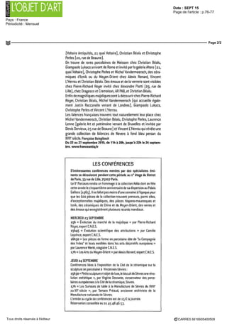 Date : SEPT 15
Pays : France
Périodicité : Mensuel
Page de l'article : p.76-77
Page 2/2
CARRE5 6616605400509Tous droits réservés à l'éditeur
(Voltaire Antiquites, 21 quai Voltaire), Christian Bealu et Christophe
Perles (20, rue de Beaune)
On trouve de rares porcelaines de Meissen chez Christian Bealu,
Giampaolo Lukacs arrivant de Rome et invite par la galene Altere (21,
quai Voltaire), Christophe Perles et Michel Vandermeersch, des cera
miques d'Iznik ou du Moyen Orient chez Alexis Renard, Vincent
L'Herrou et Christian Bealu Des èrnaux et de la verrerie sont visibles
chez Pierre Richard Royer invite chez Alexandre Piatti (29, rue de
Lille), chez Dragesco et Cramoisan AR FAB,et Christian Bealu
Enfin de magnifiques majoliques sont a decouvrir chez Pierre Richard
Royer, Christian Bealu, Michel Vandermeersch (qui accueille égale
ment Justin Raccanello venant de Londres), Giampaolo Lukacs,
Christophe Perles etVincent L Herrou
Les faïences françaises trouvent tout naturellement leur place chez
MichelVandermeersch, Christian Bealu, Christophe Perles Laurence
Lenne (galerie Art et patrimoine venant de Bruxelles et invitée par
Denis Dervieux, 25 rue de Beaune) et Vincent L'Herrou qui rèvele une
grande collection de faïences de Nevers a fond bleu persan du
XVIIe
siecle Françoise Boisgibault
Du 22 au 27 septembre 2015, de Tih a 20h, jusqu'à 22h le 24 septem
bre www franceantiq fr
LES CONFÉRENCES
D'intéressantes conférences menées par des spécialistes emi
nents se dérouleront pendant cette periode au i" ètage du Bistrot
de Pans, 33 rue de Lille, 7500? Paris
Le 8e
Parcours rendra un hommage a la collection Adda dont on fete
cette annee le cinquantième anniversaire de sa dispersion au Palais
Caillere (1965) II ne fallut pas moins d une semaine a I èpoque pour
que les Boo pieces de la collection trouvent preneurs, parmi elles
d exceptionnelles majoliques des pieces hispano mauresques et
Iznik des céramiques de Chine et du Moyen Orient, des verres et
des èrnaux qui enregistrèrent plusieurs records mondiaux
MERCREDI 23 SEPTEMBRE
15(1 « Evolution du marche de la majolique » par Pierre Richard
Royer expert C N E S
1
5n
45 « Evolution scientifique des attributions » par Camille
Leprmce expert C N E S
i6h30 « Les pieces de forme en porcelaine dite de la Compagnie
des Indes et leurs modeles dans les arts decoratifs europeens »
par Laurence Werle, stagiaire C N E S
iph « Les Arts du Moyen Orient » par Alexis Renard expert C N E S
JEUDI 24 SEPTEMBRE
Conférences liées a lèxposition de la Cite de la céramique sur la
sculpture en porcelaine a Vincennes Sevres
15(130 « Petite sculpture et objet de luxe, le biscuit de Sevres une rève
lution èsthetique », par Virginie Desrante, conservateur des porce
lames européennes a la Cite de la céramique Sevres
i?h « Les Surtouts de table a la Manufacture de Sevres du XVIII
au XXe
siecle » par Tamara Preaud ancienne archiviste de la
Manufacture nationale de Sevres
L entrée au cycle de conférences est de 15 € la journee
Rèservation conseillée au oi 45 48 46 53
 