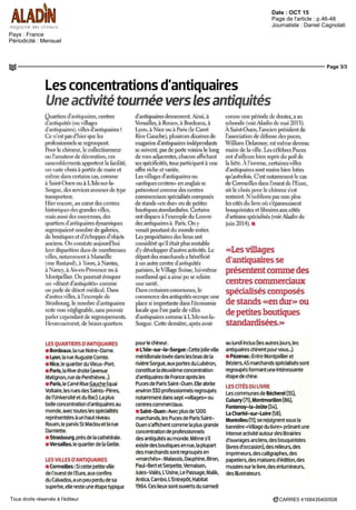 Date : OCT 15
Pays : France
Périodicité : Mensuel
Page de l'article : p.46-48
Journaliste : Daniel Cagnolati
Page 3/3
CARRE5 4168435400508Tous droits réservés à l'éditeur
Lesconcentrationsd'antiquaires
Une activité tournée vers les antiquités
Quartiers d antiquaires, centres
d antiquités (ou villages
d antiquaires), villes d antiquaires I
Ce ii est pas d hier que les
professionnelsse regroupent
Pour le chineur, le collectionneur
on I amateur de decoration ces
rassemblements apportent la facilite,
un vaste choix a portée de main et
même dans certains cas, comme
a Samt-Ouen ou a L'Isle-sur la-
Sorgue, des sen iecs annexes de type
transporteur
Hier encore, au cœur des centres
historiques dcs grandes villes,
maîs aussi des mov,ennes, des
quartiers d'antiquaires dynamiques
regroupaient nombre de galeries,
de boutiques et d'cchoppes d ob|cts
anciens On constate aujourd'hui
leur disparition dans de nombreuses
villes, notamment a Marseille
(rue Rostand) a lours, a Nantes,
a Nanc), a Aix-cn-Provcnce ou a
Montpellier On pourrait évoquer
un «desert d antiquités» comme
on parle de desert medical Dans
d'autres villes, a I exemple de
Strasbourg le nombre d'antiquaires
reste non négligeable sans pouvoir
parler cependant de regroupements
Heureusement, de beaux quartiers
d antiquaires demeurent Ainsi, a
Versailles, a Rouen, a Bordeaux, a
Lvon, a Nice ou a Paris (le Carre
Rive Gauche), plusieursdizainesde
magasinsd'antiquairesindependants
se suivent, pas de porte voisins le long
de rues adjacentes, chacun affichant
ses spécificités, tous participant a une
offre riche et variée
Lesvillagesd'antiquairesou
«antiques centers» en anglais se
présentent comme des centres
commerciaux spécialisés composes
de stands «en dur» ou de petites
boutiques standardisées Certains
ont disparu a I exemple du Louvre
des antiquaires a Paris On y
venait pourtant du monde entier
Les proprietaires dcs lieux ont
considéré qu'il était plus rentable
d'y developper d'autres activites Le
depart des marchands a bénéficie
a un autre centre d antiquités
parisien, le Village Suisse, lui-même
moribond qui a ainsi pu se refaire
une sante
Dans certaines communes, le
commerce des antiquités occupe une
place si importante dans l'économie
locale que l'on parle de villes
d'antiquaires comme a L Isle-sur-la
Sorgue Cette derniere, apres avoir
connu une période de doutes, a su
rebondir (voirAladm cle mai 2015)
A Saint Ouen, I ancien president de
l'association de defense des puces,
William Delannov, est même devenu
maire de la ville Les célèbres Puces
ont d ailleurs bien lepns du poil de
la bête AI inverse, certaines villes
d antiquaires sont moins bien loties
qu'autrefois C'est notamment le cas
de Cormeilles dans I ouest de I Lure,
ou le choix pour le chineur s'est
restreint N oublions pas non plus
les cites du livre ou s épanouissent
bouquinistes ct libraires aux côtes
d artisansspécialises (voirAladm de
)um 2014) •
«Les villages
d'antiquaires se
présentent comme des
centres commerciaux
spécialisés composés
de stands «en dur» ou
depetitesboutiques
standardisées.»
LES QUARTIERS D'ANTIQUAIRES
• Bordeaux, la rue Notre-Dame
• Lyon la rue Auguste Comte
• Nice, le quartier du Vieux-Port
• Pans, la Rive droite (avenue
Matignon rue de Penthievre )
• Paris le Carre Rive Gauche (quai
Voltaire, les rues des Saints-Pères,
deIUniversiteetdu Bac) Laplus
belle concentration d antiquairesau
monde avec toutes tes spécialités
représentées a un haut niveau
Rouen le parvis St Maclou et la rue
Damiette
• Strasbourg pres de la cathedrale
• Versailles le quartier de la Geôle
LESVILLESD'ANTIQUAIRES
• Cormeilles Si cette petite ville
de I ouest de I Eure aux confins
du Calvados, a un peu perdu de sa
superbe, elle reste une etape typique
pour le chineur
• L'Isle-sur-la-Sorgue : Cette |olie ville
méridionale lovée dans les bras de la
riviere Sorgue, aux portes du Luberon
constitue la deuxieme concentration
d antiquaires de France apres les
Puces de Paris Samt-Ouen Elle abrite
environ 530 professionnels regroupes
notamment dans sept «villages» ou
centres commerciaux
• Saint-Ouen Avec plus de 1200
marchands les Puces de Paris Samt-
Ouen s affichent comme la plus grande
concentration de professionnels
des antiquités au monde Même s'il
existe des boutiques en rue, la plupart
des marchands sontregroupes en
«marches» Malassis, Dauphine Biron,
Paul-Bert et Serpette, Vernaison
Jules-Vales L Usine Le Passage, Malik,
Antica, Cambo L Entrepôt, Habitat
1964 Ces lieux sontouverts du samedi
au lundi inclus (les autres purs, les
antiquaires chinent pour vous )
• Pezenas Entre Montpellier et
Beziers, 45 marchands spécialises sont
regroupes formant une intéressante
etape de chine
LESCITESDU LIVRE
LescommunesdeBecherel(35),
Cuisery(TI) Montmorillon (86),
Fontenoy-la-Joûte (54),
LaChante-sur-Loire(S8),
Montolieu (11), se rejoignent sous la
bannière «Village du livre» prônant une
intense activite autour des librairies
d'ouvrages anciens des bouquinistes
(livres d'occasion),des relieurs, des
imprimeurs,descalligraphes,des
papetiers, des maisons d'édition, des
musees sur le livre, des enlumineurs,
desillustrateurs
 