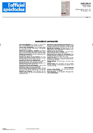 14/20 JAN 15
Hebdomadaire
OJD : 47456
Surface approx. (cm²) : 72
N° de page : 133
Page 1/1
CARRE5
1426962400501/XTO/OTO/2
Tous droits réservés à l'éditeur
MARCHÉS ETANTIQUITÉS
Carré Rive Gauche. Quai Voltaire (7*) M" Rue du
Bac 124 antiquaires Du lur au sam 14h-19h
Louvre des Antiquaires. 2 pl du Palais-Royal
(1") 01 42 97 27 27 M" Palais Royal 250 galeries
Du mar au dim 11h-19h
Marché dè la Création - Bastille. Bd Richard-
Lenoir (12°) M° Bastille 260 artistes, peintres, sculp-
teurs, céramistes, créateurs de bijoux Sam 9h-19h30
Marchéauxanimaux.Quaide laMégisserie (4*)
M° Pont Neuf Tl) 10h-19h
Marché aux fleurs et aux oiseaux. Pl Louis-
Lepine et quai de Corse (4*) M" Cite Du lun au sam
8h-19h30 (fleurs), dim 8h-19h30 (oiseaux)
Marché aux Puces dè Clignancourt. (18") M°
Pie de Clignancourt Sam dim et lun 7h-19h30
Marchéaux Pucesde la Porte de Vanves. (14°)
M° Pie de Vanves Sam, dim 7h-13h
Marché aux Puces de Montreuil. (20-) M° Pte
de Montreuil Sam, dim et lun 7h30-19h30
Marché aux Puces de Paris St-Ouen. (18-) 01
40 11 77 36 M° Pte de Clignancourt Plus dè 2500
antiquaires Sam 9h-18h Dim 10h-18h Lun 10h-17h
Marché aux timbres. Cours Marigny (8") M"
Champs-Elysées Jeu sam dim et fériés de loh a la
tombée de la nuit
Marché aux Vieux Papiers de St-Mandé. Av de
Paris (94) St-Mande M° St-Mande-Tourelle Cartes
postales, timbres, livres documents, etc Mer9h-18h
Marché de la Création. Bd Edgar-Qumet (14') M°
Edgar Qumet 130 artistes, peintres, sculpteurs, céra-
mistes en direct Dim 9h30-19h
Marché de la place d'Aligre. (12') M° Ledru-
Rollm Brocante Tl) (st lun) 7h30 13h30
Marché du livre ancien et d'occasion. Parc
Georges-Brassens, rue Brancion (15") M° Convention
50 librairies Sam et dim 9h30-18h ou 20h
Viaduc des Arts. 9 au 129 av Daumesnil (12-) M°
Daumesnil 50 artisans et créateurs contemporains
Du lun au sam 10h-18h
Village St-Paul. (4-) M° St-Paul Tl) (st mar, mer)
11h-19h
Village suisse. 78 av de Suffren (15*) M° La Motte-
Picquet - Grenelle 80 antiquaires et galeries tl| (st
mar mer) 11h-19h
CETTE SEMAINE
Avenue Ledru Rollln. (12") M Gare de Lyon
AntiquitésbrocanteLeWjanv.
Place Haubert. (5*) M° flaubert - Mutualite Bro-
cante Du 18au 19jam.
 
