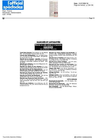 Date : 11/17 FEV 15
Pays : France
Périodicité : Hebdomadaire
OJD : 47456
Page de l'article : p.138-139
Page 1/1
CARRE5 1049892400504Tous droits réservés à l'éditeur
MARCHÉS ET ANTIQUITÉS
MARCHÉ DU LIVRE ANCIEN ET D'OCCASION
150 librairies
104, rue Brancion - Paris (15')
Carré Rive Gauche. Quai Voltaire (7") M" Rue du
Bac 124 antiquaires Du lun au sam 14h-19h
Louvre des Antiquaires. 2 pl du Palais-Royal
(1") 01 42 97 27 27 M° Palais Royal 250 galeries
Du mar au dim 11 h-19h
Marché dè la Création - Bastille. Bd Richard-
Lenoir (12') M° Bastille 260 artistes, peintres,
sculpteurs, céramistes, créateurs de bijoux Sam
9h-19h30
Marché aux animaux. Quai de la Mégisserie (4*)
M° Pont Neuf Tii 10h-19h
Marché aux fleurs et aux oiseaux. Pl Louis-
Lepme et quai de Corse (4") M" Cite Du lun au sam
8h-19h30 (fleurs), dim 8h-19h30 (oiseaux)
Marché aux Puces de Clignancourt. (18') M"
Pie de Clignancourt Sam, dim et lun 7h-19h30
Marché aux Puces de la Porte de Vanves.
(14-) M° Pie de Vanves Sam, dim 7h-13h
Marché aux Puces de Montreuil. (20*) M° Pie
de Montreuil Sam dim et lun 7h30-19h30
Marché aux Puces de Paris St-Ouen. (18*)
01 40 11 77 36 M° Pie de Clignancourt Plus de
2500 antiquaires Sam 9h-18h Dim 10h-18h Lun
10h-17h
Marché aux timbres. Cours Marigny (8°) M '
Champs-Elysées Jeu, sam dim et fériés de 10h a la
tombée de la nuit
Marché aux Vieux Papiers de St-Mandé. Av
de Paris (94) St-Mande M° St-Mande - Tourelle
Cartes postales, timbres, livres, documents, etc Mer
9h-18h
Marché de la Création. Bd Edgar-Qumet (14-)
M° Edgar Quinet 130 artistes, peintres sculpteurs,
céramistes en direct Dim 9h30-19n
Marché de la place d'Allgre. (12*) M Ledru-
Rollm Brocante Tl) (st lun) 7h30-13h30
Marché du livre ancien et d'occasion. Parc
Georges-Brassens, rue Brancion (15") M° Conven-
tion 50 librairies Sam et dim 9h30-18h ou 20h
Viaduc des Arts. 9 au 129 av Daumesnil (12')
M° Daumesnil 50 artisans et créateurs contempo-
rains Du lun au sam 10h-18h
Village St-Paul. (4-) M" St-Paul Tl] (st mar
mer) 11h-19h
Village suisse. 78 av de Suffren (15') M° La
Motte-Picquet - Grenelle 80 antiquaires et galeries
tl] (st mar mer) 11h-19h
CETTE SEMAINE
Boulevard de Grenelle. (15*) M° Dupleix Bro-
canteDu13au14fév.
Boulevard de Belleville. (20') M° Belleville
Brocante, vide-greniers Du14au 15fév.
Rue d'Auteuil. (16') M° Michel-Ange - Auteui!
BrocanteDuISau16fév.
 