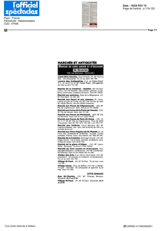 Date : 18/24 FEV 15
Pays : France
Périodicité : Hebdomadaire
OJD : 47456
Page de l'article : p.119-120
Page 1/1
CARRE5 4173603400501Tous droits réservés à l'éditeur
MARCHÉS ET ANTIQUITÉS
50ibraTies
MARCHÊ DU LIVRE ANCIEN ET D'OCCASION
104, rue Brancion - Paris (15°)
Carré Rive Gauche. Quai Voltaire (7°) M° Rue du
Bac 124 antiquaires Du lun au sam 14h-19h
Louvre des Antiquaires. 2 pl du Palais-Royal
(1") 01 42 97 27 27 M° Palais Royal 250 galeries
Du mar au dim 11 h-19h
Marchë cle la Crëation - Bastille. Bd Rtchard-
Lenoir (12-) M° Bastille 260 artistes, peintres sculp-
teurs, céramistes, créateurs de bijoux Sam 9h-19h30
Marché aux animaux. Quai de la Mégisserie (4')
M° Pont Neuf Tl) 10h-19h
Marché aux fleurs et aux oiseaux. Pl Louis-
Lepine et quai de Corse (4') M° Cite Du lun au sam
Sh 19h30 (fleurs), dim 8h-19h30 (oiseaux)
Marché aux Puces dè Clignancourt. (18°) M°
Pte de Clignancourt Sam, dim et lun 7h-19h30
Marchéaux Pucesde la PortedeVanves. (14°)
M° Pte de Vanves Sam, dim 7h-13h
Marché aux Puces de Montreuil. (20°) M° Pte
de Montreuil Sam, dim et lun 7h30-19h30
Marché aux Puces de Paris St-Ouen. (18-) 01
40 11 77 36 M° Pte de Clignancourt Plus de 2500
antiquaires Sam 9h-18h Dim 10h-18h Lun 10h-17h
Marché aux timbres. Cours Mangny (8*) M
Champs-Elysées Jeu sam, dim et ferres de loh a la
tombée de la nuit
Marchéaux Vieux Papiers de St-Mandé. Av de
Paris (94) St-Mande M° St-Mande-Tourelle Cartes
postales, timbres livres documents, etc Mer9h-18h
Marché de la Création. Bd Edgar-Qumet (14°) M
Edgar Qumet 130 artistes peintres, sculpteurs, céra-
mistes en direct Dim 9h30-19h
Marché de la place d'Aligre. (12-) M Ledru-
Rollm Brocante Tlj (sf lun) 7h30-13h30
Marché du livre ancien et d'occasion. Parc
Georges-Brassens rue Brancion (15°) M° Convention
50 librairies Sam et dim 9h30-18h ou 20h
ViaducdesArts.9au129avDaumesnil (12>) M°
Daumesnil 50 artisans et créateurs contemporains
Du lun au sam 10h-18h
VillageSt-Paul. (4-) M°St-Paul Tlj (sf mar, mer)
11h-19h
Village suisse. 78 av de Suftren (15') M° La Motte-
Picquet - Grenelle 80 antiquaires et galeries tii (sf
mar, mer) 11h-19h
CETTE SEMAINE
Rue St-Charles. (15") M° Charles Michels
BrocanteDu21au22fev
Village St-Paul. (4') M° St-Paul Brocante Du21
au 22 fev.
 