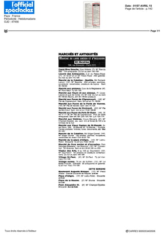 Date : 01/07 AVRIL 15
Pays : France
Périodicité : Hebdomadaire
OJD : 47456
Page de l'article : p.143
Page 1/1
CARRE5 9009353400506Tous droits réservés à l'éditeur
MARCHÉS ET ANTIQUITÉS
50mïraMes
MARCHÉ ou LIVRE ANCIEN ET D'OCCASION
104, rue Brancion - Paris (15*)
Carré Rive Gauche. Quai Voltaire (7*) M" Rue du
Bac 124 antiquaires Du lun au sam 14h-19h
Louvre des Antiquaires. 2 pl du Palais-Royal
(1") 01 42 97 27 27 M° Palais Royal 250 galeries
Du mar au dim 11 h-19h
Marché dè la Création - Bastille. Bd Richard-
Lenoir (12') M° Bastille 260 artistes, peintres,
sculpteurs céramistes, créateurs de bijoux Sam
9h-19h30
Marché aux animaux. Quai de la Mégisserie (4*)
M° Pont Neuf Tl] 10h 19h
Marché aux fleurs et aux oiseaux. Pl Louis-
Lepme et quai de Corse (4B
) M° Cité Du lun au sam
8h-19h30 (fleurs), dim 8h-19h30 (oiseaux)
Marché aux Puces de Cllgnancourt. (18") M°
Pie de Clignancourt Sam, dim et lun 7h 19h30
Marché aux Puces de la Porte de Vanves.
(14') M° Re de Vanves Sam dim 7h-13h
Marché aux Puces de Montreuil. (20-) M° Re
de Montreuil Sam dim et lun 7h30 19h30
Marché aux Puces de Paris St-Ouen. (18*) 01
40 11 77 36 M° Re de Clignancourt Plus de 2500
antiquaires Sam 9h-18h Dim 10h-18h Lun 10h-17h
Marché aux timbres. Cours Marigny (8*) M"
Champs-Elysées Jeu sam dim et fériés de loh a la
tombée de la nuit
Marché aux Vieux Papiers de St-Mandé. Av
de Paris (94) St-Mande M° St-Mande - Tourelle
Cartes postales timbres, livres documents, etc Mer
9h-18h
Marché de la Création. Bd Edgar-Quinet (14-)
M° Edgar Quinet 130 artistes peintres sculpteurs,
céramistes en direct Dim 9h30 19h
Marché de la place d'Aligre. (12*) M= Ledru-
Rollm Brocante Tl) (st lun) 7h30 13h30
Marché du livre ancien et d'occasion. Parc
Georges-Brassens rue Brancion (15*) M° Conven-
tion 50 librairies Sam et dim 9h30-18h ou 20h
Viaduc des Arts. 9 au 129 av Daumesnil (12°)
M° Daumesnil 50 artisans et créateurs contempo-
rains Du lun au sam 10h-18h
Village St-Paul. (4*) M° St-Paul Tl] (sf mar
mer) 11h-19h
Village suisse. 78 av de Suffren (15-) M" La
Motte-Picquet - Grenelle 80 antiquaires et galeries
tii (sf mar mer) 11h-19h
CETTE SEMAINE
Boulevard Auguste Blanqul. (13*) M" Place
d'Italie Grande brocante de Pâques Le 6avr.
Place d'Aligre. (12-) M° Ledru-Rollm Brocante
Le B avr
Place de la Bourse. (2*) M" Bourse Brocante
Le 2 avr
Pont Alexandre lll. (8') M° Champs-Elysées
Brocante liu3au6avr.
 