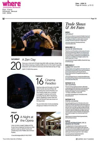 Date : JUIN 15
Pays : France
Périodicité : Mensuel
OJD : 50934
Page de l'article : p.10-12
Page 3/3
CARRE5 3931714400503Tous droits réservés à l'éditeur
SATURDAY
20
A Zen Day
Clear your mind with W Hotel's SaturWAY offer and take a Strala Yoga
class before enjoying a healthy buffet brunch at the hotel s Coquette
restaurant lust in time for tomorrow, the International Day of Yoga
Call OI 7748 94 4^ to reserve
TUESDAY
16 Cinema
Paradiso
Starting today and through to the 26th
of the month, the Grand Palais will
be hosting the Cinema Paradise Cuit
Film Festival Settle into a LoveSeat
or snuggle in a bed as cuit movies
includmg Woody Allen's Manhattan,
Steven ipielberg's Jurassic Park and
Brian De Palma's Carne are shown on
the big screen
Vou can cneck nhen movies areplaying
and ger your tickets at www f noc com
FRIDAY
19
ANightat
the Opera
Listen to tenor Joseph Calleja and the
le-de-France National Orchestra as they
perform music by Verdi, Puccini and
Tchaikovsky at the Théâtre des Champs-
Elysées
15aveMontaigne(8th), OI 4952SO00
Trade Shows
fc?ArtFam
MON1
NATURALLY
Ibis show is a tnbute to natural and holistic living You'll
find organic foods health and beauty products, home
furnishings and objects as well as naturc onented
activities The show is open fram 1 0 30am 6pm
hors Expo, blvdV'Ctor
,
Porte deVei
MON-WED1-3
SALONDEMONTROUGE
Tms show one of the oldest contemporary art events
in France is preserUing a selection ofworks by borne
60 international contemporary and emerging artists
in d host of médiums ranging fram photographe and
sculptures to installations and digital créations The
showisopenfram12-7pm
vwswsalondeTiontrouge fr Le Beffroi, 2 Place Ernile-Cresp,
9^?! 20 Montrai ig f
WED-SUN3-7
CARRE RIVE GAUCHE
Antiquedealers andartgaleriesintheriear' of(.ne7th
arrondissement present fine works special exhibitions
and exceptioridl pieces with this year's thème
bel ng metarnorphosis The gallenes are open from
1 1 dm-7pm
vwM'Larre'tvegaucheton LOLated'n the Left Bank vita
bounard by the Quai ^'o!ta>re, r
ue de l'Université, rue du Bac
and ruedes Saints Peres (7tfi)
SAT-SUN13-14
ARTSHOPPING
This show bnngstogetherthe Iat est in affordable
contemporary dri fram 'IOU French and mielnational
artists and gallenes You llfinddrawings, partings
sculpture dnd design The show is opel i from
1 1 am fipm until 6 3Dpm on the I 4tn
wmvsalnr artshoppingcom Carrousel du Louvre,
99rueaeRivoli(1st)
SAT-SUN13-14
PORTES OUVERTES
During tn sgathenng some 1 00 artists in the scenic
village ofLe Pre baint-Gervaisjust east of Paris open up
theirstudios tothe public The eventisan invitation to
di scovercharming urban architecture filled with lofts,
studios and courtyaid gdrdens Iiie show is put on by
theartistscollective Ateliers Pstnnc offersaglimpsp
into the creativeworld of 1 00 artists, their techniques
and works in progress The venues are open from
28pm
WelcomepantislocatedatPlacedu general Legere,
933101ePréSaint Gervais
SUN21
SALON INTERNATIONAL DE LA
MAISON DE POUPEE
ThisdelightfulshowbrinqstogethersomelOO
exhibitors offenng a wide range of craft miniatures
from around theworld,enablingbothcollectorsand
newcomerstojourneyintothewonderfulworldof
dollhouses The show isopen from lOam iJOpm
WAWSimp-paris com tsoaœChamperret,
Place de la Porte Champerret (t 7th)
 