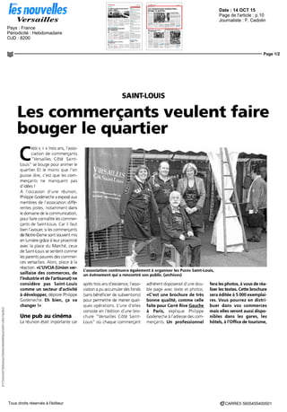 Date : 14 OCT 15
Pays : France
Périodicité : Hebdomadaire
OJD : 8200
Page de l'article : p.10
Journaliste : F. Cedolin
Page 1/2
617345cb57008e0ae23849e49b0695ba2d081c6fa15e5b3
CARRE5 5605455400501Tous droits réservés à l'éditeur
SAINT-LOUIS
Les commerçants veulent faire
bouger le quartier
C
RÉÉE IL Y A trois ans, l'asso-
ciation de commerçants
"Versailles Côté Saint-
Louis" se bouge pour animer le
quartier Et le moins que l'on
puisse dire, c'est que les com-
merçants ne manquent pas
d'idées i
A l'occasion d'une réunion,
Philippe Godenechea exposéaux
membres de l'association diffé-
rentes pistes, notamment dans
le domaine de la communication,
pour faire connaître les commer-
çants de Saint-Louis Car il faut
bien l'avouer, si lescommerçants
de Notre-Dame sont souvent mis
en lumière grâce à leur proximité
avec la place du Marché, ceux
de Saint-Louis se sentent comme
les parents pauvres des commer-
ces versailles Alors, place à la
réaction «L'UVCIA (Union ver-
saillaise des commerces, de
l'industrie et de l'artisanat) ne
considère pas Saint-Louis
comme un secteur d'activité
à développer, déplore Philippe
Godeneche Eh bien, ça va
changer !»
Une pub au cinéma
La réunion était importante car
L'association continuera également à organiser les Puces Saint-Louis,
un événement qui a rencontre son public, (archives)
aprèstroisansd'existence,l'asso-
ciation a pu accumuler des fonds
(sans bénéficier de subventions)
pour permettre de mener quèl-
ques opérations L'une d'elles
consiste en l'édition d'une bro-
chure "Versailles Côté Saint-
Louis" où chaque commerçant
adhérent disposerait d'une dou-
ble page avec texte et photos
«C'est une brochure de très
bonne qualité, comme celle
faite pour Carré Rive Gauche
à Paris, explique Philippe
Godenecheà l'adresse descom-
merçants Lin professionnel
fera les photos, à vous de réa-
liser les textes. Cette brochure
sera éditée à 5 DOO exemplai-
res. Vous pourrez en distri-
buer dans vos commerces
mais elles seront aussi dispo-
nibles dans les gares, les
hôtels, à l'Office de tourisme.
 