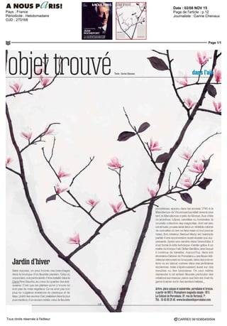 Date : 02/08 NOV 15
Pays : France
Périodicité : Hebdomadaire
OJD : 270168
Page de l'article : p.12
Journaliste : Carine Chenaux
Page 1/1
CARRE5 0616385400504Tous droits réservés à l'éditeur
lobjettrouvé
Jardin d'hiver
Sans surprise on peut trouver ces branchages
dans la boutique d unfleuristeparisien Celui ci
cependant a la particularité d etre installe dans Ic
Caire Rive Gauche au cœui du quartier des anti
quatres C est que les plantes qu on y trouve ne
sont pas de vrais vegetaux Ce ne sont pas non
plus de vulgaires imitations de plastique Pt de
tissu plutôt des oeuvres d art réalisées dans la plus
puretraditiondunancienmetier celuide fleuriste
porcelainier apparu dans les annees 1740 a la
ManufacturedeVincennes(quiallaitdevenirplus
tard la Manufacture royale de Sevres) Auxcotes
de jacinthes tulipes camelias ou hortensias la
nou.elle collection des magnolias dont est issu
cet arouste pousse ainsi danb un venta] le cabinet
de curiosités ou rien ne fane maîs ou tout peut se
bnser Son createur Samuel Mazy est I exemple
parfait d une reconversion aussi réussie que sur
prenante Apres une carnere dans I immobilier il
s est forme a cette technique d antan grace a un
maitredutrompe Iœil DidierGardillou aveclequel
il continue de travailler Aujourd hui dans son
étonnant» Cabinet de Porcelaine i sesfleursdeli
cates se retrouvent en bouquets dans des pots en
terre ou en biscjit comme cians cles jardinières
anciennes maîs s épanouissent aussi sur des
meubles ou des luminaires On peut même
demander a cet artisan fleuriste particulier des
créations sur mesure parce que bien sur il cst du
genie a aimer sortn des sentiers balises _
Arbre piece unique et numérotée, porcelaine et bronze,
a partir de 800 E Photophore magnolia simple 65 E
Le Cabinet ie Porcelaine 37 rue de Verneml 7°
Tel OI 42 60 25 40 wwwlacabinetdeporcelame com
 