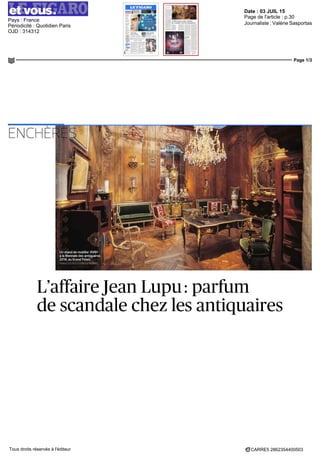 Date : 03 JUIL 15
Pays : France
Périodicité : Quotidien Paris
OJD : 314312
Page de l'article : p.30
Journaliste : Valérie Sasportas
Page 1/3
CARRE5 2862354400503Tous droits réservés à l'éditeur
ENCHÈ
L'affaireJean Lupu: parfum
de scandale chez les antiquaires
 