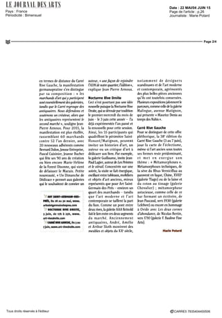 Date : 22 MAI/04 JUIN 15
Pays : France
Périodicité : Bimensuel
Page de l'article : p.26
Journaliste : Marie Potard
Page 2/4
CARRE5 7835404400506Tous droits réservés à l'éditeur
en termes de distance du Carré
Rive Gauche, la manifestation
germanopratine s'en distingue
par sa composition : « les
marchands d'art qui y participent
sontessentiellementdesgaleristes,
tandis que le Carré regroupe des
antiquaires. Nous défendons et
soutenonsuncréateur,alorsque
les antiquaires représentent le
secondmarché», souligneJean-
pierre Arnoux. Pour 2015, la
manifestation est plus étoffée,
rassemblant 60 marchands
contre 52 l'an dernier, avec
20 nouveaux adhérents comme
BernardDulon,JousseEntreprise,
PascalCuisinier,JeanneBucher
qui fête ses 90 ans de création
ou bien encore Marie-Hélène
de la Forest Divonne, qui vient
de délaisser le Marais. Petite
nouveauté, « Un Dimanche de
Dédicace » permet aux galeries
qui le souhaitent de convier un
r ART SAIHT-GERMAIH-DES-
PRÉS, Du 28 au 30 mai, www.
artsaintgennaindespres.com
""' NOCTURNE RIVE DROITE,
3 juin, de i?h à 23(1, www.
art-rivedroite.com
CARRÉ RIVE GAUCHE, Du 3 au
7 juin, www.art-rivedroite.com
auteur, « unefaçon de rejoindre
l'ADNde notre quartier, l'édition »,
explique Jean-Pierre Arnoux.
Nocturne Rive Droite
Ceci n'est pourtant pas une idée
nouvelle puisquela Nocturne Rive
Droite,quisedéroulepartradition
le premiermercredi du mois de
juin - Ie 3 juin cette année - l'a
déjà expérimentée l'an passé et
la renouvelle pour cette session.
Ainsi, les 55 participants qui
quadrillent le périmètre Saint-
Honoré/Matignon, peuvent
inviter un historien d'art, un
auteur ou un critique d'art à
dédicacer son livre. Par exemple,
la galerie Guillaume, invite Jean-
PaulLagier, auteurdeLesPeintres
et le vitrail. Concentrée sur une
soirée, la visite se fait énergique,
oscillant entre tableaux, mobiliers
et objets d'art anciens, mieux
représentés que pour Art Saint-
Germain-des-Prés - environ un
quart des marchands - tandis
que l'art moderne et l'art
contemporain se taillent la part
du lion. Comme un pont entre
deux rives, la galerie AAA Reinold
faitlelienentrecesdeuxsegments
du marché. Anciennement
antiquaires, André, Amélie
et Arthur Sloth montrent des
meubles et objets du XXe
siècle,
notamment de designers
Scandinaves et de l'art moderne
et contemporain, agrémentés
des plus belles pièces anciennes
qu'ils ont toutefois conservées.
Plusieursexpositionsjalonnentle
parcours,commecelledelagalerie
Malingue, avenue Matignon,
qui présente « Maurice Denis au
tempsdesNabis».
Carré Rive Gauche
Pour se distinguer de cette offre
pléthorique, la 38e
édition du
Carré Rive Gauche (3 au 7 juin),
joue la carte de l'éclectisme,
même si l'art ancien sous toutes
ses formes reste prédominant,
et met en exergue son
thème : « Métamorphoses ».
Métamorphoses techniques, de
la sève du Rhus Verniciflua au
paraventenlaque,Chine,XVIIIe
(galerie Tiago) ou de la laine et
du coton au tissage (galerie
Chevalier) ; métamorphose
astucieuse, comme celle de ce
bar formant un écritoire, de
Jean Pascaud, vers 1930 (galerie
Lefebvre)ouencoreenhommage
à Ovide avec Les deux cornes
d'abondance,deNicolasBertin,
vers1710 (galerieF. BaulmeFine
Arts).
Marie Potard
 
