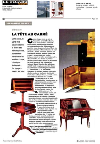 Date : 29/30 MAI 15
Pays : France
Périodicité : Hebdomadaire
OJD : 408389
Page de l'article : p.98-99
Journaliste : Laurence Mouill-
efarine
Page 1/2
CARRE5 4926214400503Tous droits réservés à l'éditeur
< QUARTIERS LIBRES >
ÉVÉNEMENT
LA TÊTE AU CARRÉ
Cette année, le
Carré Rive
Gauche décline
le thème des
métamorphoses,
ou comment
transformer les
matières. Laque,
céramique,
ébénisterie...
Lin voyage à
travers les sens.
C
omme chaque année, au sein de
l'association du Carré Rive Gauche,
on se creuse la tête. Il convient de
trouver, pour la manifestation du printemps,
un thème capable de rallier 120 antiquaires et
galeristes, toutes époques confondues ! Cette fois,
l'équipe a choisi les « Métamorphoses ». Un sujet
peu facile à illustrer, avouons-le. D'aucuns s'en
tirent par une pirouette, évoquant le talent des
artisans à métamorphoser une matière...
Le laqueur chinois qui utilise la résine d'un arbre,
Rhus verniciflua, pour décorer un précieux
paravent (Galerie Tiago). Le licier qui, en croisant
des fils de laine ou de soie, compose une
tapisserie (Galerie Chevalier). Les spécialistes
du XVIIIe
siècle français, eux, sont à la fête car
les Lumières ont vu naître d'ingénieux meubles
« à transformation ». Ici, chez Isabelle
Chalvignac, un secrétaire marqueté s'ouvre pour
dévoiler un miroir et des flacons destinés à la
toilette. Là, à la Galerie Wanecq, une table à écrire
devient échiquier. Ebéniste sous Louis XVI,
Canabas était un as du genre.
L'antiquaire Gilles Lmossicr expose un
guéridon estampillé du maître, lequel
se déploie et sert alors de lutrin.
Mêmes subtilités au temps de l'Art
déco. Particulièrement élégant, le bar
de Jean Pascaud, proposé chez
Lefebvre, est muni d'un
mécanisme qui, soudain, fait
surgir verres et bouteilles. Enivrant ! Quant à
Laurence Jantzen, elle a déniché d'amusantes
cannes à système que promenaient les peintres de
plein air ; l'une contient un chevalet, l'autre cache
en son fût une boîte d'aquarelliste. La dame,
fan de cannes, vient d'arriver rue de
Beaune, contrainte de quitter
le Louvre des Antiquaires, où
elle officiait depuis vingt-huit ans.
Le propriétaire du centre,
place du Palais-Royal, ayant
exprimé son désir d'y installer des
boutiques de mode (encore !), les derniers
irréductibles, marchands de céramiques ou
d'instruments de marine, se résignent à quitter
les lieux et rejoignent la rive gauche. Grâce à
quoi, le Carré lui-même se métamorphose.
LAURENCE MOUILLEFARINE
Du 3 au 7 juin (www.carreriregauche.coni).
On notera que l'association vient de créer un fonds de
dotation pour financer des restaurations patrimo-
niales et soutenir la transmission du savoir-
faire artisanat.
 