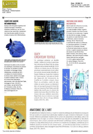 Date : 29 MAI 15
Pays : France
Périodicité : Hebdomadaire
OJD : 25019
Page de l'article : p.262-265
Journaliste : Marie C. Aubert
Page 3/4
CARRE5 8352714400501Tous droits réservés à l'éditeur
CARRE RIVE GAUCHE
MÉTAMORPHOSES
Quelque 120 antiquaires et galeries d'art
rendront hommage a l'excellence
d'artistes et artisans qui, par leur force
créatrice et leur savoir faire, transforment
les choses les plus usuelles et les plus
simples en œuvres d art Métamorphoses
JEREMY MAXWELL WINTREBERT (NÉ EN 1980) SPIRIT FRUIT
BLEU COBALT VERRE FILIGRANE SOUFFLE A LA BOUCHE
53 X 45 CM COURTESY GALERIE CAROLE DECOMBE
techniques {du sable au verre, du kaolin
a la céramique), astucieuses (du guéridon
a l'ecritoire, du secretaire a la table
de toilette), en hommage a Ovide,
métaphorique, orchestrée par Dali
La creation d'un fonds de dotation
du fameux Carré, destine a encourager
la creation artistique made in France
et a financer des restaurations
patrimoniales, a ete initie Du 3 au 7 juin,
vernissage le 2 juin, 18 h-22 h,
quai Voltaire, rue des Saints Peres,
de l'Université, du Bac, de Lille,
de Beaune, de Verneuil, Paris VII6
,
www carrenvegauche com
NANS HARTUNG (1904 1989) T1949 W 1949 HUILE SUR TOILE 50 X 73 CM
COURTESY GALERIE APPLICAT PRAZAN PARIS PHOTOS ART DIGITAL STUDIO
DUFY
CRÉATEUR TEXTILE
Ce catalogue presente un double
intérêt mettre en lumiere la participa-
tion méconnue de Raoul Dufy au renou-
vellement de la creation textile de 1910 a
1928, et ce a travers plus de 200 pieces,
provenant essentiellement d'une collec-
tion privee encore jamais dévoilée en
France Visibles au musee d art moderne
de Troyes jusqu'au 7 juin, puis au musee
des beaux-arts dc Carcassonne du
3 juillet au 3 octobre, croquis, tissus
fleuris ou animaliers, carres de soie
châles et autres tenues se déploient
dans cet ouvrage évoquant le travail de
celui qui s'associa a Paul Poiret, avant de
realiser des motifs pour la maison de
soieries lyonnaises Bianchini-Fener, four
nisseur des plus célèbres couturiers
Raoul Dufy, tissus et créations, ouvrage
collectif, 24,5 x 28 cm, 216 pp, editions
Snoeck 2015 Prix 28 €
NOCTURNE RIVE DROITE
BIS REPETITA
Dans le cadre de la Nocturne rive droite
et pres d'un an apres l'ouverture
du musee Soulages a Rodez, la galerie
accueille l'historien d'art Pierre Encreve
A I occasion de ce rendez vous, il signera
ses deux derniers ouvrages, Soulages
les papiers du musee (Gallimard, 2014)
et Manessier textes et entretiens
(Somogy 2013) Pierre Encreve
a notamment ete maître de conferences
en linguistique generale, a l'université
de Parisviii, et directeur d'études
a l'Ecole des hautes etudes en sciences
sociales La galerie exposera par ailleurs
des oeuvres de Jean Michel Atlan,
Gaston Chaissac Mans Hartung Alfred
Manessier Jean Pierre Pincemm et Maria
Helena Vieira da Silva Le 3 juin,
17 h 23 h, galerie Apphcat Prazan,
14, avenue Matignon, Paris VIII8
,
tel OI 43 25 39 24 www applicat-
prazan com
ANATOMO DE L'ART
Un specialiste de medecine interne, un expert en anatomie artistique et une historienne enseignant
l'art aux lycéens ont associe leurs talents pour explorer un sujet universel et intemporel le corps
humain Reference primordiale modelée par les canons des proportions et des idéaux, celui-ci est
représente a tous les âges Les artistes s'intéressent aux cinq sens et s'attardent sur des détails
anatomiques, dont certains prennent une dimension symbolique Connu, maîs pas toujours
compris, le corps effraie lorsqu il est confronte a la maladie et à la douleur combattues par le
medecin Quand un homme de l'art chasse I autre Le Livre d'or du corps humain, anatomie et
symboles, Giorgio Bordin, Marco Bussagli et Laura Polo DAmbrosio, 17,3 x 25,5 cm, 504 pp, editions
Hazan, 2015 Prix 29,45 €
 