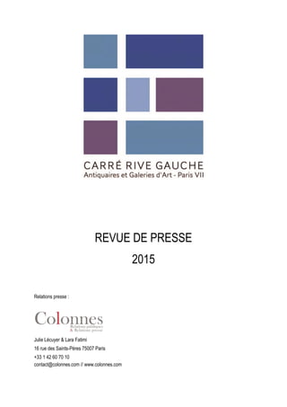 REVUE DE PRESSE
2015
Relations presse :
Julie Lécuyer & Lara Fatimi
16 rue des Saints-Pères 75007 Paris
+33 1 42 60 70 10
contact@colonnes.com // www.colonnes.com
 