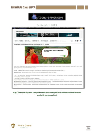 20
Septembre 2013
http://www.total-gamer.com/interviews-jeux-video/4605-interview-d-olivier-madiba-
studio-kiro-o-games.html
 