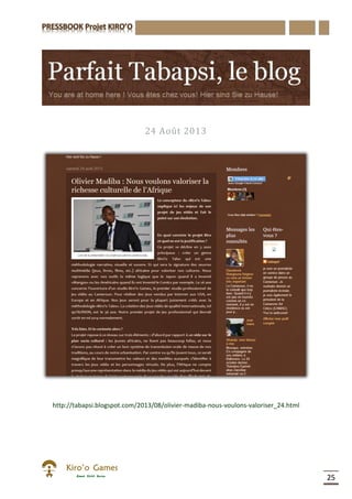 25
24 Août 2013
http://tabapsi.blogspot.com/2013/08/olivier-madiba-nous-voulons-valoriser_24.html
 