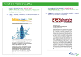 PARUTIONS PRESSE D’ ALGAMA
BAKING BUSINESS.COM (07/07/2015)
SITEWEB SPÉCIALISÉ  : COMPLETE RESOURCE FOR INDUSTRY
NEWS, COMMODITY MARKETS, INGREDIENTS, PROCESSING
TRENDS & INNOVATIONS.
ARTICLE DIGITAL :  Partnership will develop food with mi-
croalgae.
AGRAALIMENTATION.COM (09/07/2015)
SITE WEB SPÉCIALISÉ  : L'AGENCE DE L'ÉCONOMIE ALIMEN-
TAIRE ET DE LA DISTRIBUTION.
RUBRIQUE :  Innovations / microalgues : Roquette & Algama
(Springwave) nouent un partenariat.
 