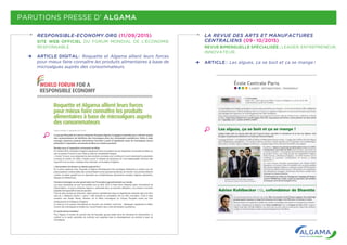 PARUTIONS PRESSE D’ ALGAMA
RESPONSIBLE-ECONOMY.ORG (11/09/2015)
SITE WEB OFFICIEL DU FORUM MONDIAL DE L’ÉCONOMIE
RESPONSABLE.
ARTICLE DIGITAL :  Roquette et Algama allient leurs forces
pour mieux faire connaître les produits alimentaires à base de
microalgues auprès des consommateurs.
LA REVUE DES ARTS ET MANUFACTURES
CENTRALIENS (09 - 10/2015)
REVUE BIMENSUELLE SPÉCIALISÉE  : LEADER, ENTREPRENEUR,
INNOVATEUR.
ARTICLE :  Les algues, ça se boit et ça se mange !
 