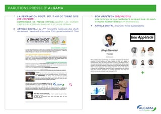 PARUTIONS PRESSE D’ ALGAMA
LA SEMAINE DU GOÛT : DU 12 > 18 OCTOBRE 2015
(30 /09/2015)
COMMUNIQUÉ DE PRESSE OFFICIEL  :  QUAND LES GRANDS
CHEFS D’AUJOURD’HUI PARLENT À CEUX DE DEMAIN.
MIEUX NOURRIR LA PLANETE
A la veille de la conférence sur le Climat Cop 21 et en phase avec l’exposition Universelle de Milan
2015, le comité a souhaité donné une dimension particulière à cette nouvelle édition : « Nourrir la
planète: énergie pour la vie, pour une cuisine plus responsable et raisonnée ».
UNE 4ème EDITION PLEINE DE SURPRISES
Pour sa 4ème
édition, la Rencontre Nationale des Chefs de Demain retrouve ses plus fidèles partenaires
du goût, chefs de renom parmi lesquels Michel Olivier, Michel Roth, Christian Constant, Guillaume
Gomez, Jean – Francois Rouquette, Bernard Leprince, Laurent Favre – Mot, Philippe URRACA, Flora
Mikula, Francois Pasteau … et partenaires engagés pour délivrer leur expertise.
JOURNEE MONDIALE ANTI GASPILLAGE
Partager et transmettre autour du MIEUX-MANGER POUR LA PLANETE, font sans nul doute partie des
enjeux et priorités de cette 4ème
Rencontre Nationale des chefs qui ne sera pas en reste pour la journée
mondiale de lutte contre le gaspillage le 16 octobre prochain.
Chaque atelier sera introduit ou conclu par un GESTE ANTI-GASPILLAGE.
3 start-up viendront présenter leurs INNOVATIONS relatives au mieux manger pour la planète
PHENIX est une entreprise sociale qui gère les invendus et surplus de la
grande distribution pour limiter le gaspillage alimentaire. PHENIX a collaboré
avec AUPARAGER, une start-up visant à revaloriser les produits
alimentaires destinés à sortir du cycle de distribution. Ils parleront du food
truck gastronomique anti-gaspillage qui leur a permis de réaliser des plats
gastronomiques à partir d'invendu sont proposés.
Crée par 3 amis d'enfance, la startup ALGAMA propose une
nouvelle alimentation saine, savoureuse et durable à base de
micro-algues. Son premier produit, la boisson Springwave, est
actuellement commercialisé au sein du groupe ACCOR. Durant leur intervention, ils évoqueront le
potentiel des microalgues pour répondre au choc alimentaire de 2050, sa culture éco-responsable, le
développement de la société et de leurs activités ainsi qu'un retour d'expérience sur l'Expo Milano.
TROP BON POUR GASPILLER qui propose une boîte anti-gaspi pratique,
écologique et solidaire
Les repas de la Rencontre seront servis aux élèves dans une box
tropbonpourgaspiller.
AU PROGRAMME
Vendredi 16 octobre se réalisera le rêve de centaines d’étudiants des métiers de bouche de rencontrer
dans un cadre unique leurs pairs et d’échanger avec eux sur leur futur métier au cours d’une dizaine
d’ateliers thématiques. Chaque atelier sera introduit ou conclu par un geste anti-gaspillage.
9h: Arrivée et café d’accueil
10h00-10h45 : Inauguration par le Comité de pilotage, les chefs et les soutiens officiels, et
animée par Jean-Luc Petitrenaud et présentation des 3 start-up
11h00 - 16h30 : Ateliers thématiques et masterclass
ARTICLE DIGITAL :  La 4ème
rencontre nationale des chefs
de demain : Vendredi 16 octobre 2015, lycée hotellier G. Tirel
BON APPÉTECH (03/10/2015)
SITE OFFICIEL DE LA CONFÉRENCE GLOBALE SUR LES INNO-
VATIONS ALIMENTAIRES (SAN FRANSISCO).
ARTICLE DIGITAL :  Keynote : Food Sustainability.
 