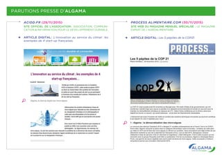 PARUTIONS PRESSE D’ALGAMA
ACIDD.FR (29/11/2015)
SITE OFFICIEL DE L’ASSOCIATION  : ASSOCIATION, COMMUNI-
CATION & INFORMATION POUR LE DÉVELOPPEMENT DURABLE.
ARTICLE DIGITAL : L’innovation au service du climat : les
exemples de 4 start-up françaises.
PROCESS ALIMENTAIRE.COM (30/11/2015)
SITE WEB DU MAGAZINE MENSUEL SPÉCIALISÉ  : LE MAGAZINE
EXPERT DE L’AGROALIMENTAIRE.
ARTICLE DIGITAL : Les 5 pépites de la COP21.
 