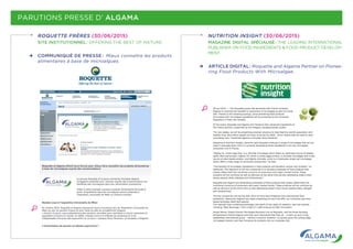 PARUTIONS PRESSE D’ ALGAMA
ROQUETTE FRÈRES (30/06/2015)
SITE INSTITUTIONNEL : OFFERING THE BEST OF NATURE.
COMMUNIQUÉ DE PRESSE :  Mieux connaître les produits
alimentaires à base de microalgues.
NUTRITION INSIGHT (30/06/2015)
MAGAZINE DIGITAL SPÉCIALISÉ  : THE LEADING INTERNATIONAL
PUBLISHER ON FOOD INGREDIENTS & FOOD PRODUCT DEVELOP-
MENT.
ARTICLE DIGITAL : Roquette and Algama Partner on Pionee-
ring Food Products With Microalgae.
 