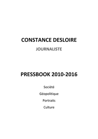 CONSTANCE DESLOIRE
JOURNALISTE
PRESSBOOK 2010-2016
Société
Géopolitique
Portraits
Culture
 