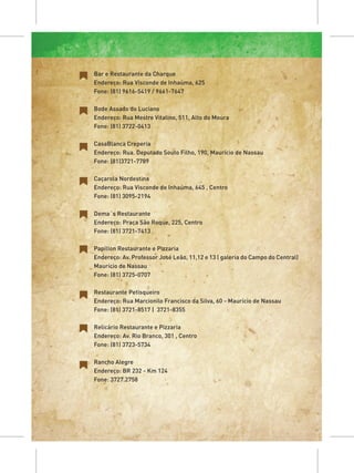 Bar e Restaurante da Charque
Endereço: Rua Visconde de Inhaúma, 625
Fone: (81) 9616-5419 / 9661-7647

Bode Assado do Luciano
Endereço: Rua Mestre Vitalino, 511, Alto do Moura
Fone: (81) 3722-0413

CasaBlanca Creperia
Endereço: Rua. Deputado Souto Filho, 190, Maurício de Nassau
Fone: (81)3721-7789

Caçarola Nordestina
Endereço: Rua Visconde de Inhaúma, 645 , Centro
Fone: (81) 3095-2194

Dema´s Restaurante
Endereço: Praça São Roque, 225, Centro
Fone: (81) 3721-7413

Papillon Restaurante e Pizzaria
Endereço: Av. Professor José Leão, 11,12 e 13 ( galeria do Campo do Central)
Maurício de Nassau
Fone: (81) 3725-0707

Restaurante Petisqueiro
Endereço: Rua Marcionilo Francisco da Silva, 60 - Maurício de Nassau
Fone: (81) 3721-8517 | 3721-8355

Relicário Restaurante e Pizzaria
Endereço: Av. Rio Branco, 301 , Centro
Fone: (81) 3723-5734

Rancho Alegre
Endereço: BR 232 - Km 124
Fone: 3727.2758
 