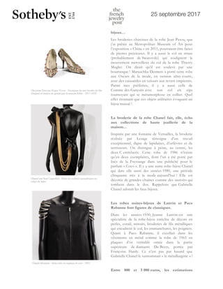 25 septembre 2017
bijoux…
Les broderies chinoises de la robe Jean Patou, que
j’ai prêtée au Metropolitan Museum of Art pour
l’exposition « China » en 2015, pourraient être faites
de pierres précieuses. Il y a aussi le col en strass
(probablement de Swarovski) qui soulignent le
mouvement merveilleux du col de la robe Thierry
Mugler. On dirait qu’il est soulevé par une
bourrasque ! Maruschka Detmers a porté cette robe
aux Oscars de la mode, en version ultra courte,
avec des cuissardes en velours aux revers empierrés.
Parmi mes préférées, il y a aussi celle de
Comme des Garçons avec son col en zips
tournoyant qui se métamorphose en collier. Quel
effet étonnant que ces objets utilitaires évoquant un
bijou massaï !
La broderie de la robe Chanel fait, elle, écho
aux collections de haute joaillerie de la
maison…
Inspirée par une fontaine de Versailles, la broderie
réalisée par Lesage témoigne d’un travail
exceptionnel, digne de lapidaires, d’orfèvres et de
sertisseurs. On distingue à peine, au centre, les
deux C entrelacés. Cette robe de 1986 n’existe
qu’en deux exemplaires, dont l’un a été porté par
Inès de la Fressange dans une publicité pour le
parfum « Coco ». Il y a une autre robe-bijou Chanel
qui date elle aussi des années 1980, une période
clinquante très à la mode aujourd’hui ! Elle est
décorée de grandes chaînes comme des sautoirs qui
tombent dans le dos. Rappelons que Gabrielle
Chanel adorait les faux bijoux.
Les robes noires-bijoux de Lanvin et Paco
Rabanne font figures de classiques.
Dans les années 1930, Jeanne Lanvin est une
spécialiste de la robe-bijou enrichie de décors en
perles, corail, miroirs, broderies de fils métalliques
qui encadrent le col, les emmanchures, les poignets.
Quant à Paco Rabanne, il excellait dans les
vêtements en métal comme la robe de 1965 en
plaques d’or véritable ornée dans la partie
supérieure de diamants De Beers, portée par
Françoise Hardy. Ce n’est pas par hasard que
Gabrielle Chanel le surnommait « le métallurgiste » !
Entre 800 et 5 000 euros, les estimations
L'INVITÉ
2 5 S E P T E M B R E 2 0 1 7
Didier Ludot et ses peti
noires-bijoux chez S
Paris
L’antiquaire de la mode met en ven
robes noires, le 3 octobre 2017 à
certaines d’entre elles, le mot « bijo
naturellement…
Cette deuxième vente chez S
entièrement consacrée à votre vêtem
Pourquoi ne pas les vendre dans vo
?
 