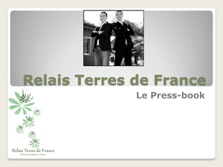 Relais Terres de France
              Le Press-book
 