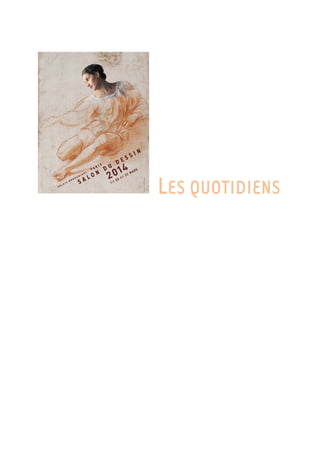 39 RUE LUCIEN SAMPAIX
75010 PARIS - 01 53 19 89 50
26 MARS 14
Quotidien Paris
Surface approx. (cm²) : 168
N° de page : 10
Page 1/1
DESSIN
7639469300524/GTG/OTO/4
Eléments de recherche : SALON DU DESSIN : manifestation dédiée au dessin de collection, du 26 au 31/03/14 au Palais de la Bourse à Paris 2e,
toutes citations
Art, spectacles & expositions / Arts - 2014/03/26 09:36
Salon du dessin à Paris : des "feuilles" de toutes les époques et un large éventail de prix
(AFP) - Des oeuvres de toutes les époques et un large éventail de
prix: le Salon du dessin, qui se tient du mercredi 26 mars au lundi 31
mars au Palais Brongniart à Paris, réunit près de 1.000 "feuilles"
présentées par 39 galeries françaises et étrangères.
"Les marchands ont tendance à garder leurs plus beaux dessins qu'ils
ont découverts dans l'année pour les exposer et les vendre car c'est le
moment le plus important pour tous les amateurs de dessins,
collectionneurs ou conservateurs", a expliqué mardi à l'AFP Louis de
Bayser, nouveau président du Salon.
"Il y a un vrai mélange d'époques, même si certaines galeries sont
spécialisées dans l'ancien, le moderne ou le contemporain. Sur
certains stands, on peut voir vm dessin du 16e siècle, à côté d'un autre
du 21e siècle ou d'une oeuvre d'un artiste contemporain", a-t-il
ajouté.
Chaque année, pendant six jours, le Salon, où quelque 5.000 visiteurs
sont attendus pour "une promenade de feuille en feuille", se veut "un
lieu de partage de connaissance des plus grands collectionneurs
français et étrangers ainsi que des conservateurs des musées du
monde entier", selon les organisateurs.
Selon M. de Bayser, "la particularité de ce salon vient aussi de
l'éventail des prix très large". "On peut acheter vm dessin à partir de
3.000 euros et jusqu'à plus de 300.000 euros", a-t-il dit.
En 2013, les ventes réalisées se sont principalement concentrées sur
les "feuilles" de moins de 15.000 euros.
A l'occasion de la 23e édition de ce Salon du dessin, sera remis jeudi
le prix de dessin de la Fondation Daniel et Florence Guerlain, destiné
à favoriser le dessin contemporain. Le lauréat recevra 15.000 euros.
 