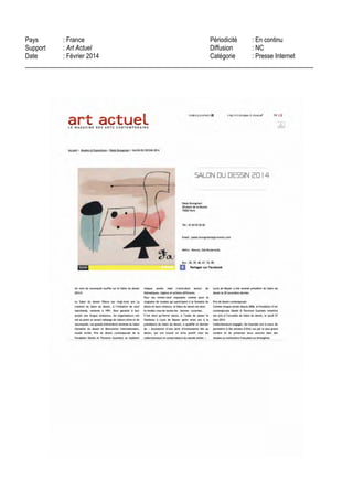 DESSIN / 208398089 copyright © 2013, Argus de la presse Tous droits réservés
l’ancien que dans le contemporain. Elle apportera entre autres au Salon une sanguine toute en
volupté de Le Brun, Femme en vol avec les bras levés.
Mathieu Néouze, établi depuis 2004 dans le quartier Drouot, s’adresse à des collectionneurs
avertis et à un public avide de surprises. Il cultive un goût immodéré pour le courant symboliste de
la fin du XIXe siècle et pour le Réalisme des années vingt, trente et quarante, dont il propose un
large panorama à travers le dessin. Il étonnera les visiteurs du Salon du dessin avec une feuille
de Gustave Miklos, Le Chien (vers 1925).
David Tunick, Inc. est spécialisé dans les oeuvres sur papier : maîtres anciens et modernes n’ont
pas de secret pour cette galerie fondée en 1966. Pour ne pas passer inaperçu lors de sa première
participation au Salon du dessin, il va miser sur une sanguine de Nicolas de Plattemontagne dont le
travail du trait laisse entrevoir le mouvement de la femme drapée que l’artiste représente.
Enfin, 2014 signera le retour au Salon du dessin de Vincent Lécuyer, qui nous plongera dans les
Années folles avec une illustration de Jean Pagès pour Vogue : Lorraine Dietrich B3/6 (1927). Le
Salon du dessin donne à voir les oeuvres du passé, mais il exhorte aussi le public à regarder vers
l’avenir.
Le Salon du dessin encourage la création via la remise du Prix de dessin contemporain de la
Fondation Daniel et Florence Guerlain Depuis 2010, les grands collectionneurs Daniel et Florence
Guerlain soutiennent la création contemporaine : le Prix de dessin contemporain de la Fondation
Daniel et Florence Guerlain est remis au Salon du dessin, où les trois artistes en lice sont d’ailleurs
exposés. Une façon pour les mécènes de faire découvrir leurs coups de coeur au grand public.
Les nominés sont : Martin Assig, Tomasz Kowalski et Matt Bryans
Le prix sera remis au lauréat le jeudi 27 mars 2014.
 