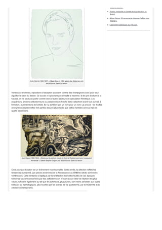 Jean-François Millet (1814-1875), « La récolte des pommes de terre », galerie de Bayser; prix: 70 000 euros. Salon du
dessin
Le dessin était en effet considéré comme un secteur un peu poussiéreux du marché de l’art
uniquement fréquenté par des érudits et des savants aux tempes blanchies par l’âge. Aujourd’hui
encore, on y croise de sérieux messieurs et des femmes savantes dissertant sur les mérites croisés
des différentes techniques d’expression artistique.
Johan Friedrich Overbeck (1789-1869), « La Vierge à l’Enfant dans un paysage italien », vers
1820; galerie Arnoldi-Livie; prix: 48 000 euros. Salan du dessin.
Cet aspect studieux est toujours entretenu grâce à des colloques et à des rencontres. Et c’est ce
sérieux qui a assuré le succès du salon. L’an dernier il accueillait 13 000 personnes, un chiffre qui
peut paraître modeste quand on le compare à ceux des expositions du Grand Palais. Mais c’est en
fait beaucoup. Car les 39 exposants ont su capter une nouvelle clientèle, susciter l’intérêt de
collectionneurs plus jeunes et créer un engouement tel que Paris se transforme désormais au mois
de mars en capitale mondiale du dessin.
Articles récents
Le salon du dessin: visite obligatoire!
Les dessins aux enchères
Collection Guerrand-Hermès: le raffinement des
miniatures persanes et mogholes
Auguste Rodin, Camille Claudel et la
représentation de l’amour
Oleg Dou, le reflet de l’âme russe
Commentaires récents
Option Binaire Trader a commenté sur Quand le
rouge séduit!: C est un vrais plaisir de lire cette
article, je vous en remercie vraiment !!!
mister K a commenté sur Le pélerinage à
Maastricht: monsieur vous faites rêver en
présentant de telles merveilles dont les prix
risquent d'être conséquent
Gagner Rapidement Argent a commenté sur
Diamant orange ou diamant rose: un choix
cornélien!: Je me permet de vous feliciter, c est un
regale de vous suivre
Simmon a commenté sur Un record mondial pour
Paris et Pissarro: Et oui.... l'art le vrai atteint des
sommets, des sommes parfois indécentes mais
en meme temps, les belles choses n'ont...
mister k a commenté sur Le secteur automobile en
plein boom: vous nous faites vraiment rêver
monsieur Robin des bois
Catégories
Non classé
Archives
Choisir un mois
> Voir toutes les archives
A la une en ce moment
Merck: essais cliniques de phase 3 contre l'hépatite
C.
Paris: baisse du CAC, craintes en Chine et en
Ukraine.
Wall Street: les contrats futurs annoncent un
redressement.
CAC40: dans le rouge malgré l'annonce de l'indice
PMI.
Aubay: Nextstage repasse sous les 5% du capital.
Marché: Nordea Investment Funds aime les
'actions stables'.
 