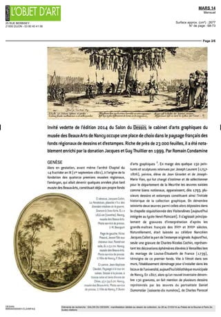 25 RUE BERBISEY
21000 DIJON - 03 80 40 41 06
MARS 14
Mensuel
Surface approx. (cm²) : 2677
N° de page : 68-73
Page 1/6
DESSIN
8950449300501/CLA/MFA/2
Eléments de recherche : SALON DU DESSIN : manifestation dédiée au dessin de collection, du 26 au 31/03/14 au Palais de la Bourse à Paris 2e,
toutes citations
"JJ -SO»
Lexceptionnel cabinet
d'arts graphiques
du musée des Beaux-Arts de Nancy
 