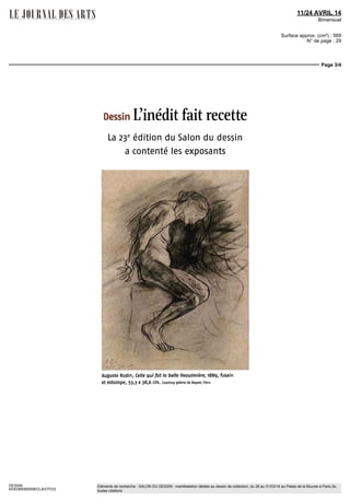 14/27 MARS 14
Bimensuel
Surface approx. (cm²) : 919
N° de page : 19
Page 4/4
DESSIN
7069159300501/GAD/ANR/2
Eléments de recherche : SALON DU DESSIN : manifestation dédiée au dessin de collection, du 26 au 31/03/14 au Palais de la Bourse à Paris 2e,
toutes citations
Baccio Délia Porta, dit
« Fra Bartolomeo »,
Tête de moine portant
capuchon, 24,2 x 20 cm.
Courtesy Jean-Luc Baroni, Londres
des Modernes (Paris) propose tant
desdessinsd'AndyWarholquedes
feuilles cubistes d'Albert Gleizes
et d'autres de Foujita, demiJeune
femmeen buste, àla minedeplomb
(succession Kimiyo Foujita).
Jacques de la Béraudière (Paris)
présente une gouache recto
verso de Wifredo Lam, Untitled
(1942), véritable explosion de
couleurs, cédée 651 DOO euros
chez Christie's Londres en février
2013. La Galerie de la Présidence
(Paris) reste fidèle à ses artistes
deprédilection puisqu'elle meten
avant Coup de vent (1928), une
aquarelle de Marcel Gromaire,
ainsi qu'une aquarelle de Jean
Hélion, Composition (1934), ja-
mais présentée sur le marché.
Applicat-Prazan (Paris) propose,
de Nicolas de Staël, Composition
en vert, bleu, ocreetnoir(v. 1944),
un pastel qui a été exposé à la ré-
trospective de l'artiste organisée
au Centre Pompidou en 2003.
AntoineLaurentin(Paris)offreun
collage deMaurice Estèvede 1968,
Dame noireaustrelitzia.
Eu égard aux prix pratiques : «Les
marchandssaventquec'estl'occa-
sionderencontrerunconservateur
etproposent des œuvres autour de
300 000 à 400 DOO euros, précise
Louis de Bayser. La moyenne se
situe aux alentours de W 000 à
50 000 euros, mais en parallèle,
chacun expose des feuilles de
moindreenvergure.Surmonstand,
des dessins pourront se négocier
3 000 à5 000 euros. » Échelonner
les prix devrait permettre d'aug-
menter le nombre d'acheteurs car
l'enquête réalisée en 2013 a révélé
que81%desvisiteursn'avaientpas
acquis de dessin. Contrairement à
la peinture, « iln'y a pas un grand
renouvellement des collectionneurs
depuis vingt cinq ans », constate
Nicolas Joly, expert en tableaux et
dessins anciens.
Marie Potard
SALON DU DESSIN, du
mercredi 26 au lundi 31 mars,
Palais Brongniart, place de
la Bourse, 75002 Paris, I2h-
20h30, jusqu'à 22h lejeudi 27,
jusqu'à 20h le lundi 31, www.
salondudessin.com
 
