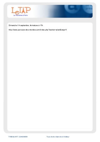 TRIBALART / 224609899 Tous droits réservés à l'éditeur
Dimanche 14 septembre, fermeture à 17h
http://www.parcours-des-mondes.com/index.php?section=plan&lang=fr
 