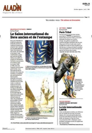 AVRIL 14
Mensuel
Surface approx. (cm²) : 582
Page 1/1
TRIBALART
6085079300507/CLA/OTO/2
Eléments de recherche : TRIBAL ART : magazine, toutes citations
Vos rendez-vous /Desalons enbrocantes
BIBLIOPHILIE ET ESTAMPES / PARIS 8e
Dull au13avril
Le Salon international du
livre ancien et de l'estampe
Pour son centenaire le
SLAM (le Syndicatde
la librairie ancienne et
moderne) devrait nous
proposer avec maestria
une nouvelle edition du
Salon international du
livre ancien de I estampe
et du dessin Cette
manifestation n attire
pas moins de 20 DOO
visiteurs (un chiffre en
progres) et150 libraires
d anciens en provenance
de nombreux pays
du monde Créée
en1984 ellesest
imposée comme le plus
grand rendez-vous
international dans le
domaine Si le niveau est
excellent lin empêche
pas particulièrement
dans la partie
estampes de trouver
des pieces a quèlques
centaines d euros voire
moins La visite est
toujours instructive
et passionnante Les
ArchivesduMinistere
desAffairesétrangères
qui possèdent 110
km de rayonnage de
documents et de traites
signes par la France
sont les invites du
salon De prestigieuses
personnalités comme
Umberto Eco Jean
d Ormesson Michel
Deon Gabriel de Broglie
Jacques Attali Catherine
Clement ou la navigatrice
Isabelle Autissier et le
contre amiral François
Bellec siègent au
comite d honneur Bon
voyage dans le temps et
I espace sur I ocean des
lettres i
ARTTRIBAL /PARIS 6e
Ou 3 au 6 avril
ParisTribal
Fortdu succes du Parcoursdes mondes
qui se tient a I automne les organisateurs
lancentdésormais ParisTribal La rencontre
printaniere fonctionne sur le même
principe des galeries accueillent des
confrèresétrangersspécialisesdanslesarts
tribaux pour former un salon avec un point
de ralliement central Au total 26 galeries ont
ete retenues Le niveau est toujours excellent
maîs la participation est moins nternationale
que lors du Parcours des mondes
> Quartier deSaint-Germam-des-Pres
A ReliuredeCreuzevâultsurLesBucoliquesdeVirgile
traduitesparPaulValéryetillustréesparJacquesVillon
Paris 1953 Artbiblio
TEXTILESANCIENS/
LONDRES (GRANDE-BRETAGNE)
Du3au6avril
Interieur du temple de Neptume a Paestum,
par Thomas Galerie Greiner
> Au Grand Palais www salondulivreancienpans fr www salondelestampeparis fr
•< Saga pgi Run
(tete de bélier)
Marka region de
San Mali Bois
peint partiellement
recouvert de laiton
martelé et tissu
H 41 cm Galerie
Albert Loeb
Latrèsinternationale
LARTA
Cette manifestation constitue une reference
pour les textiles de tous pays de toutes
origines On y rencontre particulièrement
de grands spécialistes de tapis de Turquie
dlran du Caucase du Tibet de Chine
Les productions dites «ethniques» (pour
employer le langage actuel) sont également
bien représentées
>TheShowroom Penfold Streetwww laita net
 