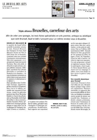 21 RUE LERICHE
75015 PARIS - 01 48 42 90 00
23 MAI / 05 JUIN 14
Bimensuel
Surface approx. (cm²) : 723
N° de page : 34
Page 1/4
TRIBALART
6848620400503/CLA/OTO/2
Eléments de recherche : PARCOURS DES MONDES ou SALON INTERNATIONAL DES ARTS PREMIERS : du 10 au 15/09/13 à Paris 6ème,
toutes citations
Triple alliance Bruxelles, carrefour des arts
Afin de créer une synergie, les trois foires spécialisées en arts premier, antique ou asiatique
que sont Bruneaf, Baaf et AAB s'unissent pour un même rendez-vous à Bruxelles
BRUXELLES (BELGIQUE) •
Le quartier du Grand Sablon
accueille la première semaine
de juin, Bruneaf (Brussels
Non European Art Pair), Baaf
(Brussels Ancien Art Pair) et
AAB (Asian Art in Brussels),
réunissant ainsi une centaine
d'antiquaires internationaux.
Déjà tenté auparavant, ce re-
groupement n'avait alors pas été
fructueux. Mais cette année, la
démarche est plus sérieuse, avec
une publicité commune. Didier
Claes, marchand d'art africain
(Bruxelles) et président de
Bruneaf en est convaincu : « la
tenue deplusieurs événements en
même temps ne peut que pousser
les amateurs et collectionneurs à
se déplacer».
Baaf, spécialisée dans l'archéo-
logie classique, égyptienne,
proche-orientale et européenne,
dont c'est la 12e
édition, ras
semble seize exposants de haut
niveau, comme les galeristes
parisiens Jean Pierre Montesino
(Cybèle) et David Ghezelbash,
ainsiqu'HarmakhisArchéologie
(Bruxelles) et deux nouveaux,
Antoine Tarantino (Paris), spé-
cialiste de la céramique grecque
antique et expert dans l'art de
la glyptique de l'Antiquité clas-
sique (Camées et intailles) ;
et la galerie new-yorkaise The
Merrin Gallery, spécialisée dans
l'Antiquité et l'Amérique pré-
colombienne. Parallèlement,
Baaf organise une exposition
BRUNEAF, BAAF ET AAB,
Bruxelles, quartier du Sablon,
du 4 au 8juin.
sur les vases grecs attiques à fi
gures noires, dites des « petits
maîtres » et des cycles de confé-
rences. Pour sa 2e
édition, AAB
(anciennementBOAF:Brussels
Oriental Art Pair), qui présente
de l'art asiatique de Chine, du
Japon, d'Inde, de l'Himalaya,
d'Asie du Sud et Sud-Est, est
riche de vingt-trois exposants.
Un vaste programme culturel
est également annoncé. Parmi
les participants, citons la gale-
rie Alexis Renard (Paris), qui
montre de l'art islamique et
indien, Carlo Cristi (Italie) ou
bien encore la galerie Lamy
(Bruxelles).
Une nouvelle dynamique
pour Bruneaf
Concernant Bruneaf, la foire
d'art tribal, des voix s'élevaient
depuis quelque temps contre
son organisation. Plusieurs
marchands, ne supportant plus
lapersonnalitédifficiledePierre
Loos, son fondateur et président,
avaient projeté de monter une
nouvelle foire. Finalement, ce
dernier a donné sa démission,
évitant ainsi l'éclatement de
Bruneaf. En octobre 2013, un
nouveau bureau a été élu, avec
à sa tête Didier Claes. Siles mar-
chands étaient découragés, ils
 