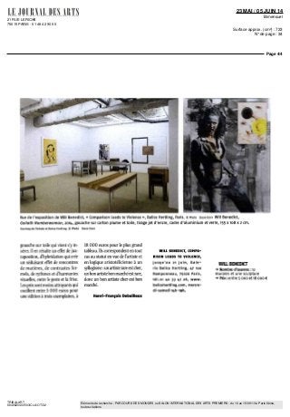 21 RUE LERICHE
75015 PARIS - 01 48 42 90 00
23 MAI / 05 JUIN 14
Bimensuel
Surface approx. (cm²) : 723
N° de page : 34
Page 4/4
TRIBALART
6848620400503/CLA/OTO/2
Eléments de recherche : PARCOURS DES MONDES ou SALON INTERNATIONAL DES ARTS PREMIERS : du 10 au 15/09/13 à Paris 6ème,
toutes citations
Vue de l'exposition de Will Benedict, « Comparison Leads to Violence », Balice Hertling, Paris, o Photo claire Dom Will Benedict,
Goliath Numberwoman, 201^., gouache sur carton plume et toile, tirage jet d'encre, cadre d'aluminium et verre, 155 x 108 x 2 cm.
Courtesy de l'artiste et Balice Hertling © Photo Claire Dom
gouache sur toile qui vient s'y in-
sérer. Il en résulte un effet de jux-
taposition, d'hybridation qui crée
un séduisant effet de rencontres
de matières, de contrastes for-
mels, de rythmes et d'harmonies
visuelles, entre le geste et la frise.
Lesprixsontmoins attrayants qui
oscillent entre 5 000 euros pour
une édition à trois exemplaires, à
18 DOO euros pourle plus grand
tableau. Ils correspondent en tout
cas au statut en vue de l'artiste et
en logique aristotélicienne à un
syllogisme:unartisterareestcher,
un bon artiste bon marché est rare,
donc un bon artiste cher est bon
marché.
Henri-François Debailleux
WILL BENEDICT, COMPA-
RISON LEADS TO VIOLENCE,
jusqu'au 21 juin, Gale-
rie Balice Hertling, tfi rue
Ramponneau, 75020 Paris,
tél.oi i»o 33 47 26, www.
balicehertling.com, mercre-
di-samedi ii»h-i9h.
WILL BENEDICT
-» Nombred'œuvres:12
murales et une sculpture
-»Prix:entre5DOOensDOO€
 