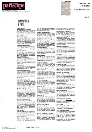 149 RUE ANATOLE FRANCE
92534 LEVALLOIS PERRET CEDEX - 01 41 34 60 00
10/16 SEPT 14
Hebdomadaire
OJD : 45158
Surface approx. (cm²) : 242
Page 1/1
TRIBALART
8910821400502/XMB/OTO/2
Tous droits réservés à l'éditeur
autres sites
à Paris
Appartement -
atelier de Le Corbusier
24 rue Nungesser et Coll (16e
) M" Porte de
Saint Cloud 01 42 88 75 72 Entree 8 €
TR 5 € Sam de loh a 13h et de 13h30 à
17h Visite de I appartement-atelier
de Le Corbusier
Arc dè triomphe
Place Charles de Gaulle (8e
) M° Charles
de Gaulle Etoile 01 55 37 73 77 Entree
9 50 € TR 6 € Entree libre 26 ans (ressor
tissants et residents de longue duree de IU E )
Tl] de 10h a 23h Entre guerres et paix
I Arc de triomphe raconte I Histoire
L'Atelier néerlandais
121 rue de Lille (7e
) M° Assemblee natio
nale 01 40 62 33 48 Entree libre Tl) sl Lun
de12ha18h Exposition Foam Talent 2014
Jusqu au 23 novembre
Avenue des Champs-Elysées
Av des Champs Elysees (8e
) M° Franklin
D Roosevelt Acces libre Tii Exposition
Merci ' 100 photos pour un Centenaire
Jusqu au 30 septembre
Bibliotheque Forney
1 rue du Figuier (4e
) M° Pont Marie ou
Saintpaul 0142781460 Entree 6€
TR 3 € a 4 € Tl] st Lun Dim de 13h a 19h
Exposition Histoire^) de cuillères Jusqu au
3 janvier 2015
Bellevilloise
19 21 rue Boyer (20') M" Gambetta www
labellevilloise com Entree 5 € Grand Salon
d art abordable Ven de 14h a 20h30
Catacombes de Paris
1 av du colonel Henri Roi Tanguy (14e
) M°
Denfert Rochereau 0143224763 Entree
10€TR 8€ Entree libre 18 ans Tl] st Lun de
10na20h Visite des catacombes Exposition
La Mer a Paris Jusqu au 31 decembre 2014
Cathedrale
Notre-Dame-de-Pans
6 parvis Notre Dame place Jean Paul ll (4°)
01 42 34 56 10 Le Tresor de la cathedrale
TljsfSam Dimde9h30a18h Samde9h30a
18h30 Dimde13h30a18h30 Entree 46 TR
1 € a 2 € Exposition Notre-Dame de Paris
neuf siècles d histoire modelises Jusqu au
18 septembre Tl] de Sh a 19h Entree libre
Centre culturel suisse
38 rue des Francs Bourgeois (3e
) M° Saint
Paul 01 42 71 44 SO Entree libre Tl) st
Lun Mer Jeu de 13h a 19h Expositions
Collectif FAC! le benefice du doute Du
12 septembre au 26 octobre Miriam Cahn
corporel Du 12 septembre au 14 decembre
Les Plus beaux livres suisses 2013
Du 12 septembre au 14 decembre
Crypte archéologique
du parvis de Notre-Dame
7 place Jean Paul ll parvis Notre Dame (4e
)
M" Cite 01 55 42 50 10 Tl) sf Lun de 10h a
18h Visite de la crypte archéologique
Entree 5 € TR 2 50 € a 3 50 € Entree
libre 13 ans Exposition Paris disparu
Paris restitue Jusquau 31 decembre 2014
Entree 7 € TR 5 €
Les Docks -
Cite de la Mode et du Design
34 qua d Austerlitz (13e
) M° Gare d Aus
terlitz 0176772530 Entree libre Tl] de
10h a Oh Exposition Marke Newton
Jusqu au 30 septembre
Espace Pierre Cardin
1 3 av Gabriel (8e
) M" Concorde
01 42 66 17 30 www pierrecardin com
Entree libre Salon des jeunes antiquaires
Les 13 et 14 septembre de 11h a 21h
Le 15 septembre del lh à 18h
Espace Reine de Saba
30 rue Pradier (19e
) M° Buttes Chaumont ou
Pyrenees 01 43 57 93 92 Entree 4 50 €
TR 3 5 0 € a 4 € Tljsf Lunde 14h30a 18h30
Exposition Aden Arthur Rimbaud
Enfer & paradis Jusqu au 25 octobre
Fondation d'entreprise Ricard
12 rue Boissy d Anglas (8e
) M° Concorde
01 53 30 88 00 Entree libre Tlj sf Lun
Dim de 11h a 19h Exposition L Epoque
les humeurs les valeurs I attention -
16e
Prix Fondation dentreprise Ricard
Du 10 septembre au 31 octobre
Fondation Taylor
1 rue La Bruyère (9e
) M" Saint Georges
01 48 74 85 24 Entree libre Tlj sf Lun
Dim de 14h a 20h Exposition Julia
Levitma Mordecai Moreh. Igor Bitman
Jusqu au 27 septembre
Hôtel de Ville
29 rue de Rivoli (4e
) M" Hotel de Ville 3975
Entree libre TljsfDimde10ha19h Exposition
Liberation de Paris - Aout 1944 le combat
pour la liberte Jusqu au 27 septembre
Institut finlandais
60 rue des Ecoles (5e
) M° Cluny La
Sorbonne 01 40 51 89 09 Entree libre
Tl) sf Lun Mar Dim de 9h a 18h Dim de
1Ch a 18h Exposition Rutta Ikonen &
Karolme Hjorth Eyes as Big as Plates
Jusquau ^septembre
Instituto Cultura! de México
119 rue Vieille du Temple (3e
) M Filles du
Calvaire ou Rambuteau 01 44 61 84 44 Entree
libre TljsfSam Dim de 10ha 13hetde 14h30
a18h Samde15ha19h Exposition Paloma
Terres Mexico ville de-construction
Jusqu au 8 octobre
Le Lieu du design
74 rue du Faubourg Saint Antoine (12e
)
M° Ledru Rollin 01 40 41 51 02 Entree libre
Tlj sf Dim de 13h a 19h Exposition Tramway,
une ecole française Jusqu au 18 octobre
Mairie du 1O°
72 rue du Faubourg Saint Martin (10e
)
M= Chateau d Eau ou Strasbourg Saint Denis
01 53 72 11 00 Entree libre Tlj sf Jeu Sam
Dim de 8h30 a 17h Jeu de 8h30 a 19h30
Samde9ha12h30 Exposition Le 10e
dans
la guerre Jusqu au 24 septembre
Maine du 6*
78 rue Bonaparte place Saint Sulpice (6e
)
M" Saint Sulpice 01 40 46 76 60 Entree
libre Tl| sf Jeu Sam Dim de 10h30 a 17h
Jeu de 10h30 a 19h Sam de 10h a 12h
Exposition (Salon du Vieux Colombier) Kilar
Jusqu au 19 septembre
Maison de la culture
du Japon a Paris
101 bis quai Branly (15e
) M° Sir Hakeim
01 44 37 95 Ot Entree libre Tl) sf Lun
Jeu Dim de 12h a 19h Jeu de 12h a 20h
Exposition Tokyo Art Directors Club Award
Jusquau 11 octobre
Maison de l'Amérique latine
217 bd Saint Germain (7e
) M° Rue du Bac
ou Solfermo 01 49 54 75 00 Entree libre
Expositions Predi Casco la fascination des
sirènes Jusqu au 23 septembre Tl) sf Sam
D rn de 10h a 20h Sam de 14h a 1Sh Marcela
Gomez apesanteurs Du 10 septembre
au 28 octobre Tlj sf Sam Dim de 10h a 20h
La Maison de l'Epargne
20 rue Cujas (5e
) M Cluny La Sorbonne
01 46 33 86 86 Entree libre Tl) sf Mar
Mer Jeu de 15h a 18h30 Mar Mer Jeu
de 10h30 a 18h L Epargne a I affiche -
Collection Gerard Auffray
Maison des Amériques latines
3 rue Cassette (6e
) M° Saint Sulpice
01 53 63 13 40 Entree libre Tl] sf Dim de 10h
a19h Exposition Murmures des Amériques
- Photographies de Frederic Soltan
Jusquau 18septembre
Maison du Danemark
142 av des Champs Elysees (8e
) M° Charles
de Gaulle Etoile 01 44 31 21 21 Entree
libre Mar Jeu Ven de 13h a 19h Sam Dim
de13ha18h Exposition Soren Martinsen
Du 11 septembre au 26 octobre
Panthéon
Place du Pantheon (5«) 01 44 32 18 00 Tl) de
10ha18h3Q Au Pantheon' Une installation
de JR Entree 750€ TR 4 SOC Entree libre
18 ans Visite du monument Entree 7 50 €
TR 450€ Entree libre 26 ans (ressortissants
et residents de longue duree de IU E )
Pavillon de l'eau
77 av de Versailles (16") 0142245402
Entree libre Tlj sf Sam Dim de 10h a 1 Sh
Sam del lh a 19h Expositions L Eau sur
Mars Jusqu au 30 decembre Ma terre
vue de I espace Jusqu au 30 decembre
Pavillon de l'Ermitage
148 rue de Bagnolet (20e
) M° Porte de
Bagnolet 0140241595 Tlj sf Lun Mar Mer
de 14h a 17h30 Visite du pavillon de I Ermi
tage Entree 3 € TR 2 € Exposition Grands
decors de I Est parisien la lll* Republique a
I œuvre Jusquau 14 decembre Entree 3€
TR 2 € Entree libre 7 ans
Point éphémère
190206 quai de Valmy (10e
) M° Jaures
01 40 34 02 48 Entree libre Tlj de 14h a
19h Exposition Max Papeschi la societe
du spectacle Jusqu au 30 septembre
Pont Alexandre-lll
(7e
) M° Invalides www emo antiquités
com Entree 15 € Gratuit 18 ans
Tlj de 11h a 20h Mar Mer Jeu de 11h a
23h Salon Antiquaires et galeristes
Du 10 au 21 septembre
Saint-Germam-des-Prés
(6e
) E x p o s i t i o n P a r c o u r s des
mondes Programme détaille sur
www parcours des mondes com
Tour Eiffel
Champ de Mars (7e
) M° Sir Hakeim ou
lena O 892 70 12 39 Entree 3 € a 14 e
Tlj de 9h30 a 23h Visite du monument
Tour Jean-Sans-Peur
20 rue Etienne Marcel (2e
) M° Etienne Marcel
ou Les Halles 01 40 26 20 28 Tl) sf Lun
Mar de 13h30 a 18h Visite du monument
Entree 5 € TR 3 € Expositions L Amour
au Moyen Age Jusqu au 9 novembre
Entree 5 € TR 3 € La tour Jean sans
Peur presente la tour Saint Jacques
Jusqu au 21 decembre Entree libre
 