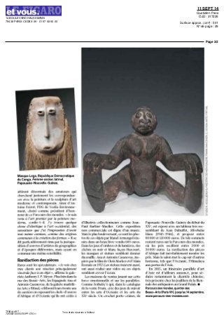 14 BOULEVARD HAUSSMANN
75438 PARIS CEDEX 09 - 01 57 08 50 00
11 SEPT 14
Quotidien Paris
OJD : 317225
Surface approx. (cm²) : 501
N° de page : 29
Page 2/2
TRIBALART
7283921400507/GPP/OTO/1
Tous droits réservés à l'éditeur
Masque Lega, République Démocratique
du Congo. Femme assise, latmul,
Papouasie-Nouvelle-Guinée.
attirent désormais des amateurs qui
cherchent justement les correspondan-
ces avec la peinture et la sculpture d'art
moderne et contemporain. Ainsi d'An-
toine Frérot, PDG de Veolia Environne-
ment, choisi comme président d'hon-
neur de ce Parcours des mondes. «Je suis
venu à l'art premier par la peinture mo-
derne, confie-t-il. J'y trouve quelque
chose d'identique à l'art occidental, des
sensations que j'ai l'impression d'avoir
moi-même connues, comme des origines
communes à la création desformes. » II se
dit particulièrement ému par la juxtapo-
sition d'oeuvres d'artistes de géographies
et d'époques différentes, mais ayant en
commun une même sensibilité.
Raréfaction des pièces
Rares sont les spéculateurs. «Je vois chez
mes clients une réaction principalement
viscéraleface à un objet», affirme le gale-
risteAnthonyJ. P. Meyer.Plusloindansla
rue des Beaux-Arts, les Espagnols Aria et
Antonio Casanovas, de lagalerie madrilè-
neArteyRitual, célèbrent leurs trente ans
de carrière en exposant les chefs-d'œuvre
d'Afrique et d'Océanie qu'ils ont cédés à
d'illustres collectionneurs comme Jean-
Paul Barbier-Mueller. Cette exposition
non commerciale est digne d'un musée.
Maisleplusbouleversant, cesontlespho-
tos de ces objets parManelArmengol réu-
nies dans un beau livre vendu 600 euros.
Danslesjeuxd'ombres etdelumières, des
clichés en noir et blanc façon Harcourt,
les masques et statues semblent donner
du souffle. Ana et Antonio Casanovas, ins-
pirésparlefilmdeChrisMarkeretd'Alain
Resnais en 1953 Les statues meurent aussi,
ont aussi réalisé une vidéo où ces objets
semblent crever l'écran.
Les maisons de ventes jouent sur cette
force émotionnelle et sur les parallèles.
Comme Sotheby's qui, dans le catalogue
de la vente Frum, crée des jeux de miroir
entre les arts d'Océanie et les arts du
XXe
siècle. Un crochet porte-crânes, de
Papouasie-Nouvelle-Guinée du début du
XXe
, est exposé avec un tableau très res-
semblant de Jean Dubuffet, Mirobulus
blanc (1945-1946), et proposé entre
80000 et 120000 euros. De tels sommets
restent rares sur le Parcours des mondes,
où les prix oscillent entre 2000 et
50000 euros. La raréfaction des pièces
d'Afrique fait inévitablement monter les
prix. Mais le salon met le cap sur d'autres
horizons, tels que l'Océanie, l'Himalaya
auxportes de l'Asie.
En 2015, un itinéraire parallèle d'art
d'Asie est d'ailleurs annoncé, pour sé-
duire notamment la clientèle chinoise,
très présente chez lesjoailliers de la Bien-
nale des antiquaires au Grand Palais. •
Parcours des mondes, quartier des
Beaux-Arts(ParisVIe
),jusqu'au14septembre.
www.parcours-des-mondes.com
 