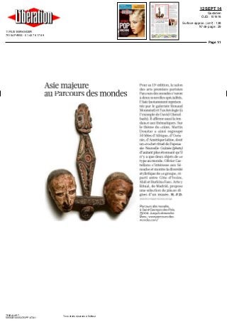11 RUE BERANGER
75154 PARIS - 01 42 76 17 89
12 SEPT 14
Quotidien
OJD : 101616
Surface approx. (cm²) : 138
N° de page : 29
Page 1/1
TRIBALART
5656031400507/GPP/ATA/1
Tous droits réservés à l'éditeur
Asie majeure
au Parcours des mondes
Pour sa 13e
edition, le salon
des arts premiers parisien
Parcoursdesmondess'ouvre
à deux nouvelles spécialités,
l'Asie (notamment représen
tee par le galeriste Renaud
Monméat)etl'archéologie(à
l'exemple de DavidGhezel
bash). Il affirme aussi la ten
dance aux thématiques. Sur
le thème du crâne, Martin
Doustar a ainsi regroupé
SO têtes d'Afrique, d'Océa
nie, d'Amérique latine, dont
un crochet rituel de Papoua
sie Nouvelle Guinée (photo)
d'autant plus étonnant qu'il
n'y a que deux objets de ce
type aumonde. Olivier Cas
tellano s'intéresse aux Se
noufos etmontre ladiversité
stylistique de ce groupe, ré
parti entre Côte d'Ivoire,
MalietBurkinaPaso.Artey
Ritual, de Madrid, propose
une sélection de pièces di
gnes d'un musée. H.-F.D.
PHOIOMAmiN DOUMAR
Parcours des mondes,
à Saint-Germain-des-Prés,
75006 Jusqu'à dimanche
Rens wwwparcours-des-
mondes com/
 