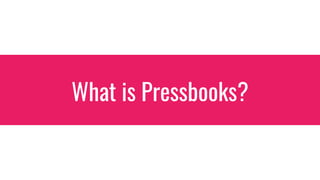 What is Pressbooks?
 