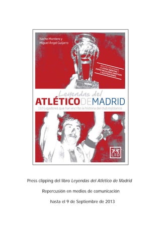 Press clipping del libro Leyendas del Atlético de Madrid
Repercusión en medios de comunicación
hasta el 9 de Septiembre de 2013
 