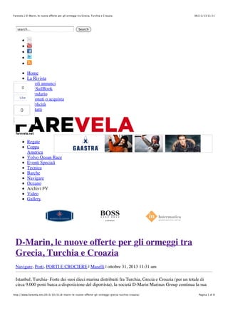 Farevela | D-Marin, le nuove offerte per gli ormeggi tra Grecia, Turchia e Croazia

search...

06/11/13 11.51

Search

Home
La Rivista
Piccoli annunci
0 The SailBook
Calendario
Like
Abbonati o acquista
Pubblicità
0 Contatti

Regate
Coppa
America
Volvo Ocean Race
Eventi Speciali
Tecnica
Barche
Navigare
Oceano
Archivi FV
Video
Gallery

D-Marin, le nuove offerte per gli ormeggi tra
Grecia, Turchia e Croazia
Navigare, Porti, PORTI E CROCIERE | Maselli | ottobre 31, 2013 11:31 am
Istanbul, Turchia- Forte dei suoi dieci marina distribuiti fra Turchia, Grecia e Croazia (per un totale di
circa 9.000 posti barca a disposizione del diportista), la società D-Marin Marinas Group continua la sua
http://www.farevela.net/2013/10/31/d-marin-le-nuove-offerte-gli-ormeggi-grecia-turchia-croazia/

Pagina 1 di 8

 