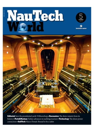 ISSN 2282-1333

5

october
2013

Editorial Save the presidential yacht Williamsburg ■ Encounters The show restarts from its
history ■ Ports&Marinas Turkey advances in yachting tourism ■ Technology The shore power
connection ■ SailTech Marco Donati: Bound to be a sailor

 