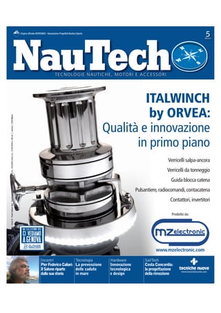 5

Organo ufﬁciale ASPRONADI - Associazione Progettisti Nautica Diporto

ott2013

TECNOLOGIE NAUTICHE, MOTORI E ACCESSORI

ISSN 1825-6155 - Bimestrale - Anno IX - Poste Italiane Spa - Spedizione in abbonamento postale - D.L. 353/2003 (conv. in L. 27/02/2004 n. 46) art. 1, comma 1, DCB Milano

ITALWINCH
by ORVEA:
Qualità e innovazione
in primo piano
Verricelli salpa-ancora
Verricelli da tonneggio
Guida blocca catena
Pulsantiere, radiocomandi, contacatena
Contattori, invertitori
Prodotto da:

www.mzelectronic.com
Incontri
Pier Federico Caliari:
Il Salone riparte
dalla sua storia

NT_2013_005_COP@001.indd 3

Tecnologia
La prevenzione
delle cadute
in mare

Hardware
Innovazione
tecnologica
e design

SailTech
Costa Concordia:
la progettazione
della rimozione

05/09/13 12.13

 