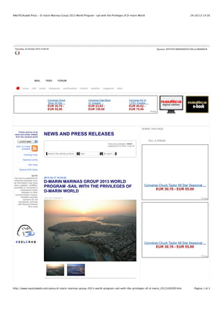 NAUTICALweb Press - D-marin Marinas Group 2013 World Program -sail with the Privileges of D-marin World

24/10/13 14.50

Thursday, 24 October 2013 14:50:35

MAIL
home

info

Sponsor: ISTITUTO IDROGRAFICO DELLA MARINA ▶

FEED

boats

FORUM

shipyards

yachtmarket

charter

Converse Chuck
Taylor All Star …

weather

magazine

Converse Ctas Mono
Hi, Sneaker …

EUR 30,76 EUR 55,00

EUR 23,64 EUR 130,00

sites

Converse AS Hi
1J793, Sneaker …

EUR 40,62 EUR 75,49

Privacy

SHARE THIS PAGE
Online archive of all
news and press relases
from the nautical world

NEWS AND PRESS RELEASES
TELL A FRIEND

LATEST NEWS

Total press releases: 45640
Updating 2013/10/24 13:50:18

RSS v2.0 feed
available
Yachting news

Search the whole archive

Year

All years

Nautical events
Site news
Nautica RSS feeds
NOTE
This text is published for
historical purposes only:
all information may have
been updated, modified,
cancelled or corrected in
subsequent press
releases or other
communication means.
Possible reported
opinions do not
necessarily coincide
with Nautica Editrice
Srl's ones

2013-10-17 15:24:02

D-MARIN MARINAS GROUP 2013 WORLD
PROGRAM -SAIL WITH THE PRIVILEGES OF
D-MARIN WORLD

Converse Chuck Taylor All Star Seasonal …

EUR 30,76 - EUR 55,00

NOL:2013100209-W

Privacy

Converse Chuck Taylor All Star Seasonal …

EUR 30,76 - EUR 55,00
Privacy

http://www.nauticalweb.com/press/d-marin-marinas-group-2013-world-program-sail-with-the-privileges-of-d-marin_2013100209.htm

Pagina 1 di 3

 