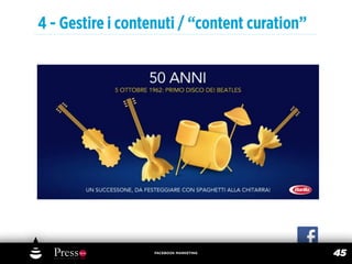 4 - Gestire i contenuti / “content curation”




                   FACEBOOK MARKETING
                                               45
 