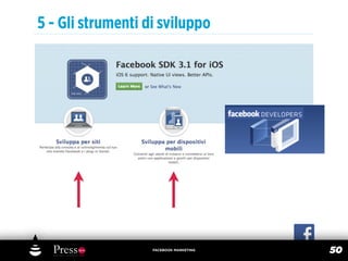 5 - Gli strumenti di sviluppo




                   FACEBOOK MARKETING
                                        50
 