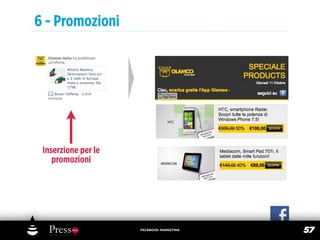 6 - Promozioni




 Inserzione per le
    promozioni




                     FACEBOOK MARKETING
                                          57
 